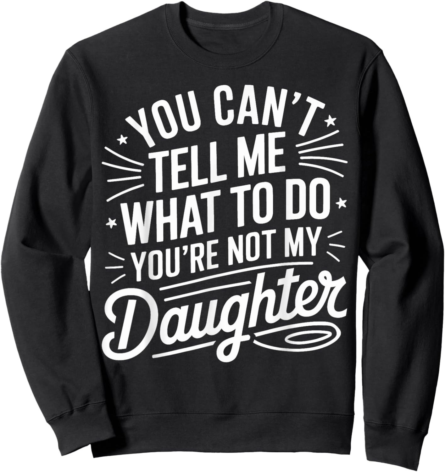You Cant Tell Me What to Do Daughter and Dad Sweatshirt - Sweatshirt | Black
