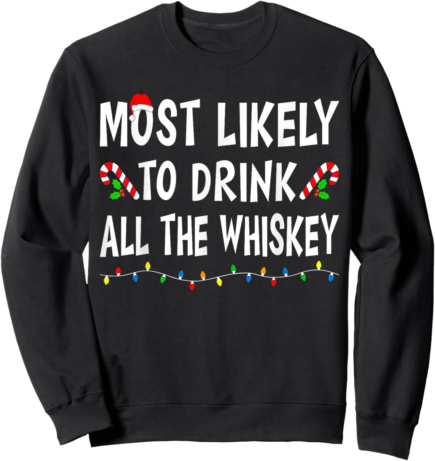 Most Likely To Drink All Whiskey Funny Drinking Christmas Sweatshirt - Sweatshirt | Black