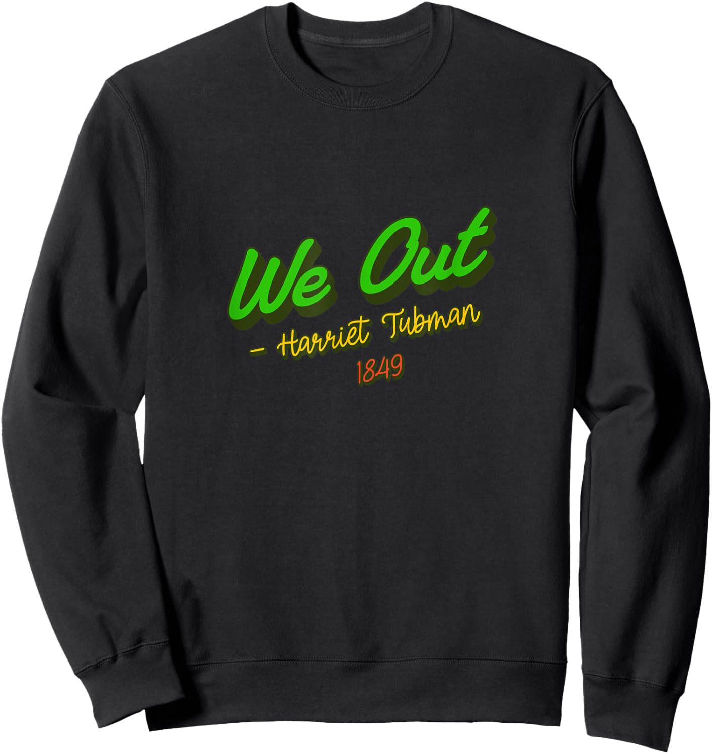 African American Embrace Adults Black Cotton Polyester , Short Sleeve, Classic Fit, Modern Classic, Round Neck, Small, Black, We Out. Harriet Tubman, 1849 Sweatshirt - Sweatshirt | Black
