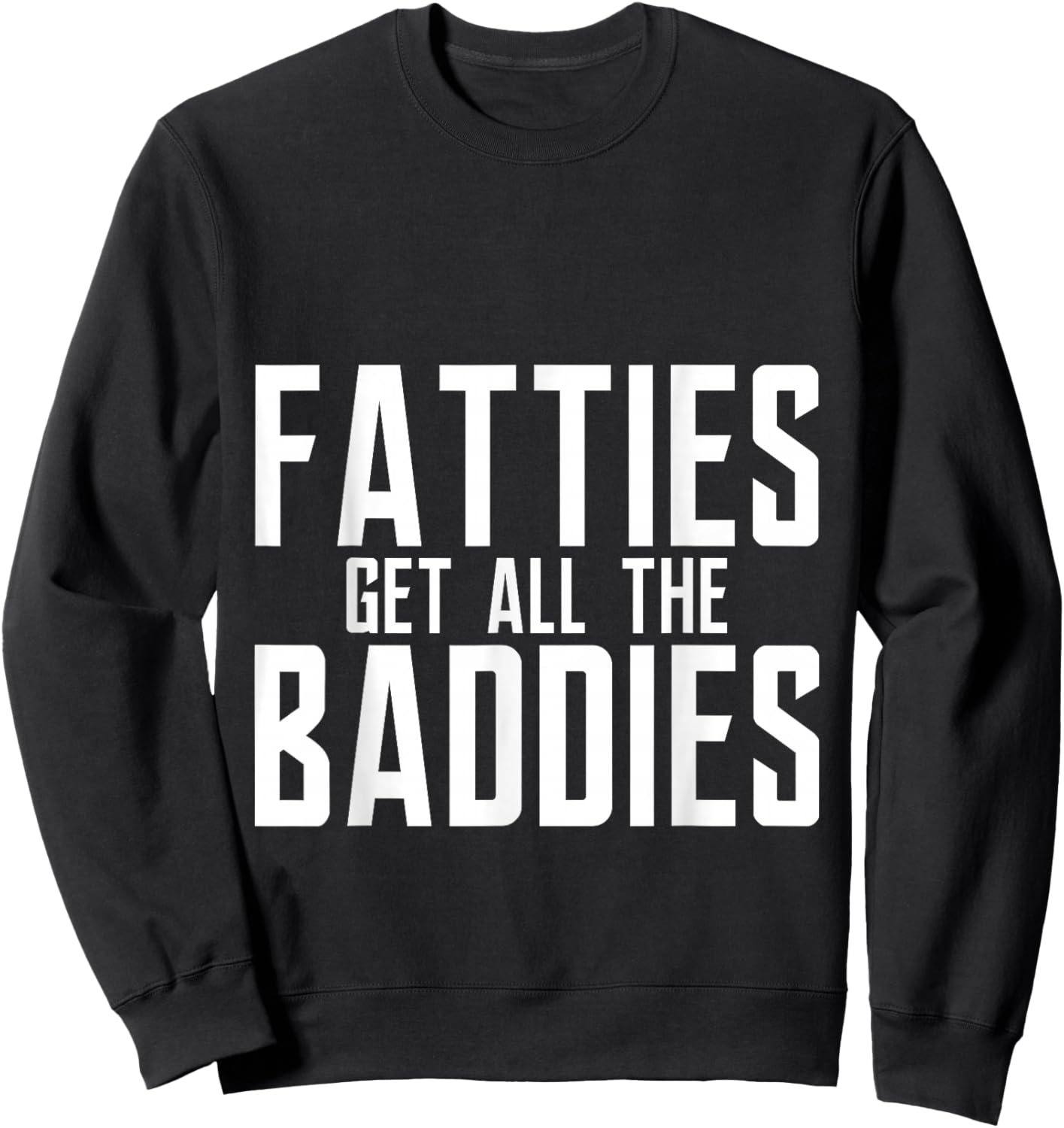 Fatties Get All The Baddies Fun Football Fan Sweatshirt - Sweatshirt | Black