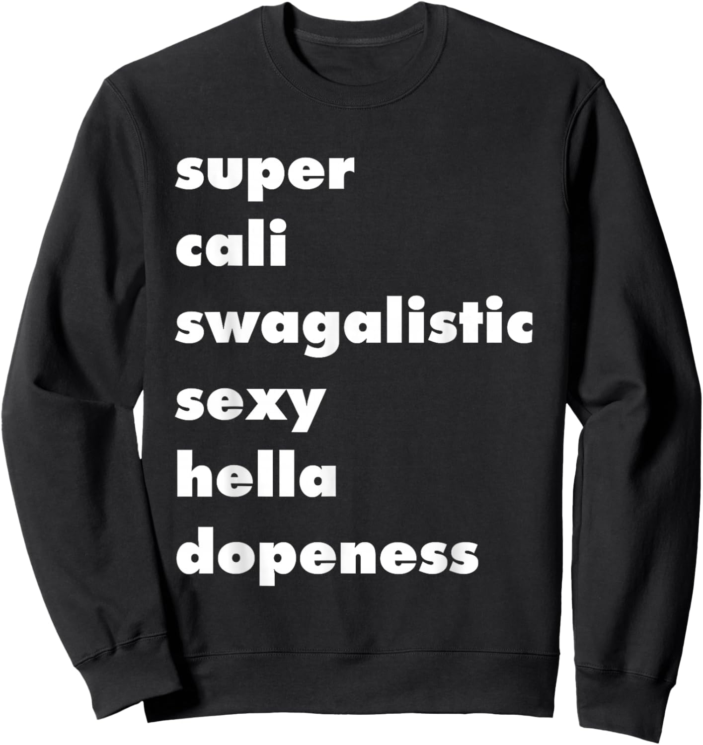 Super Cali Swagalistic Sexy Hella Dopeness, Style, Punny Sweatshirt - Sweatshirt | Black