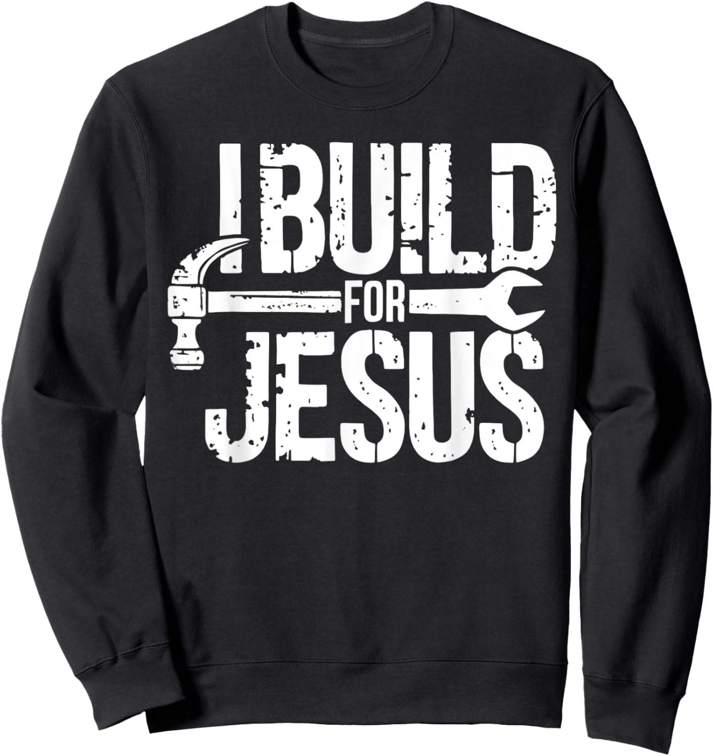 I Build For Jesus Christian Church Builder Construction Work Sweatshirt - Sweatshirt | Black