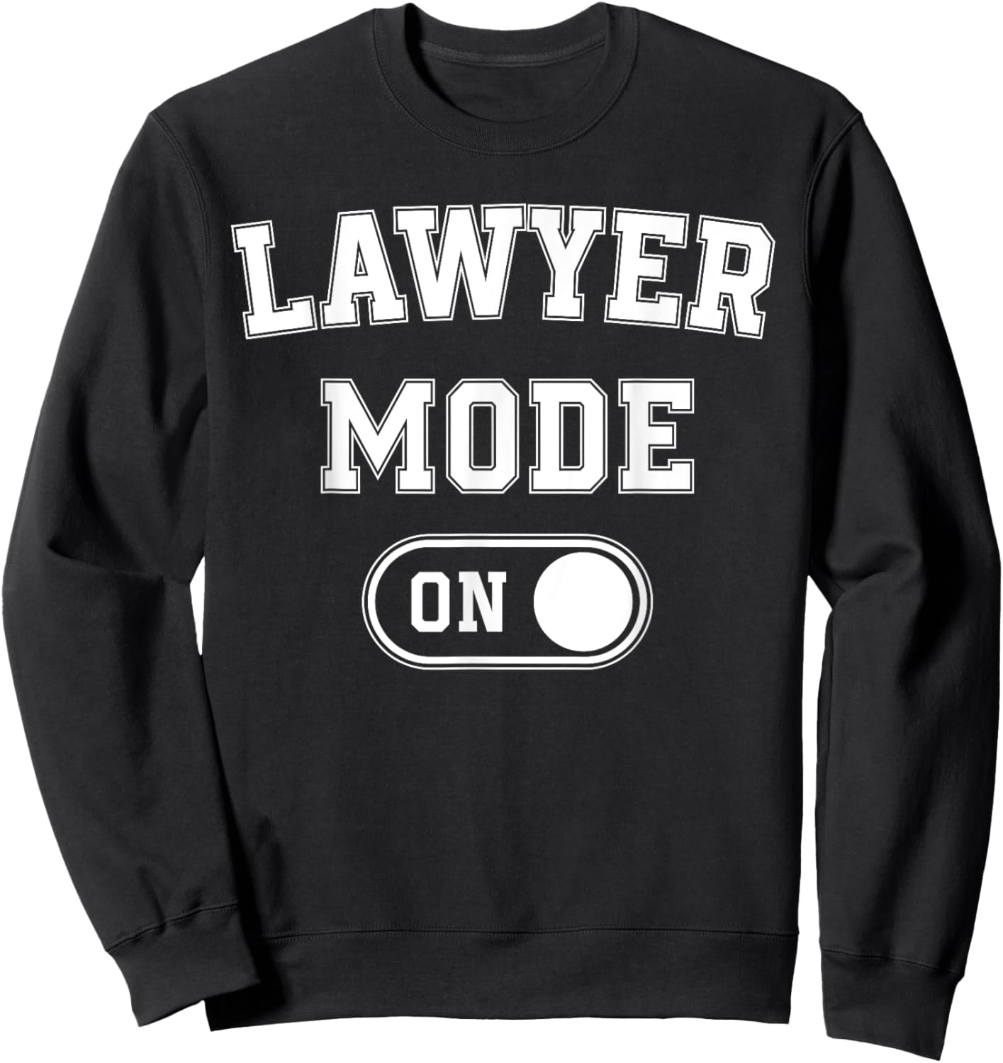 Lawyer Mode On Funny Legal Eagle Gift Attorney Advocate Sweatshirt - Sweatshirt | Black