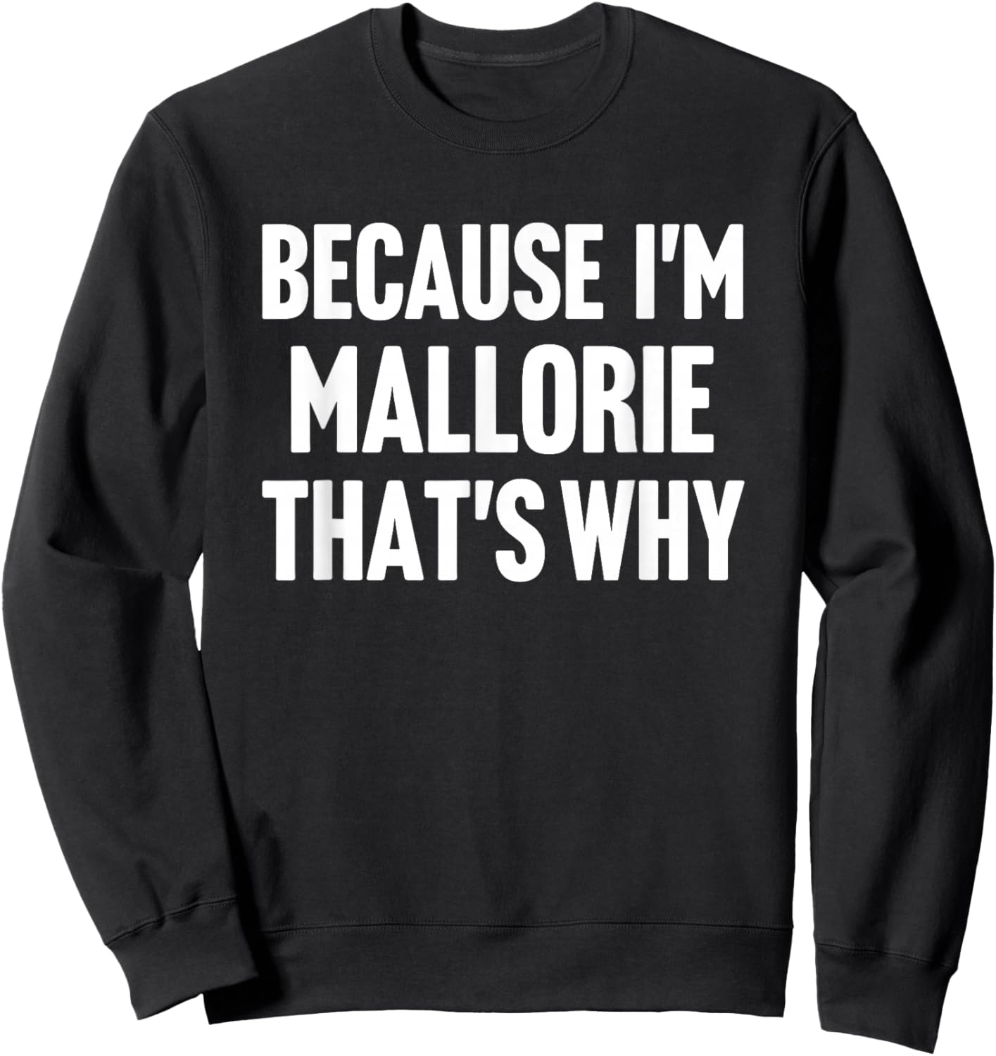 Because I'm Mallorie That's Why Am Personalized Name Sweatshirt - Sweatshirt | Black