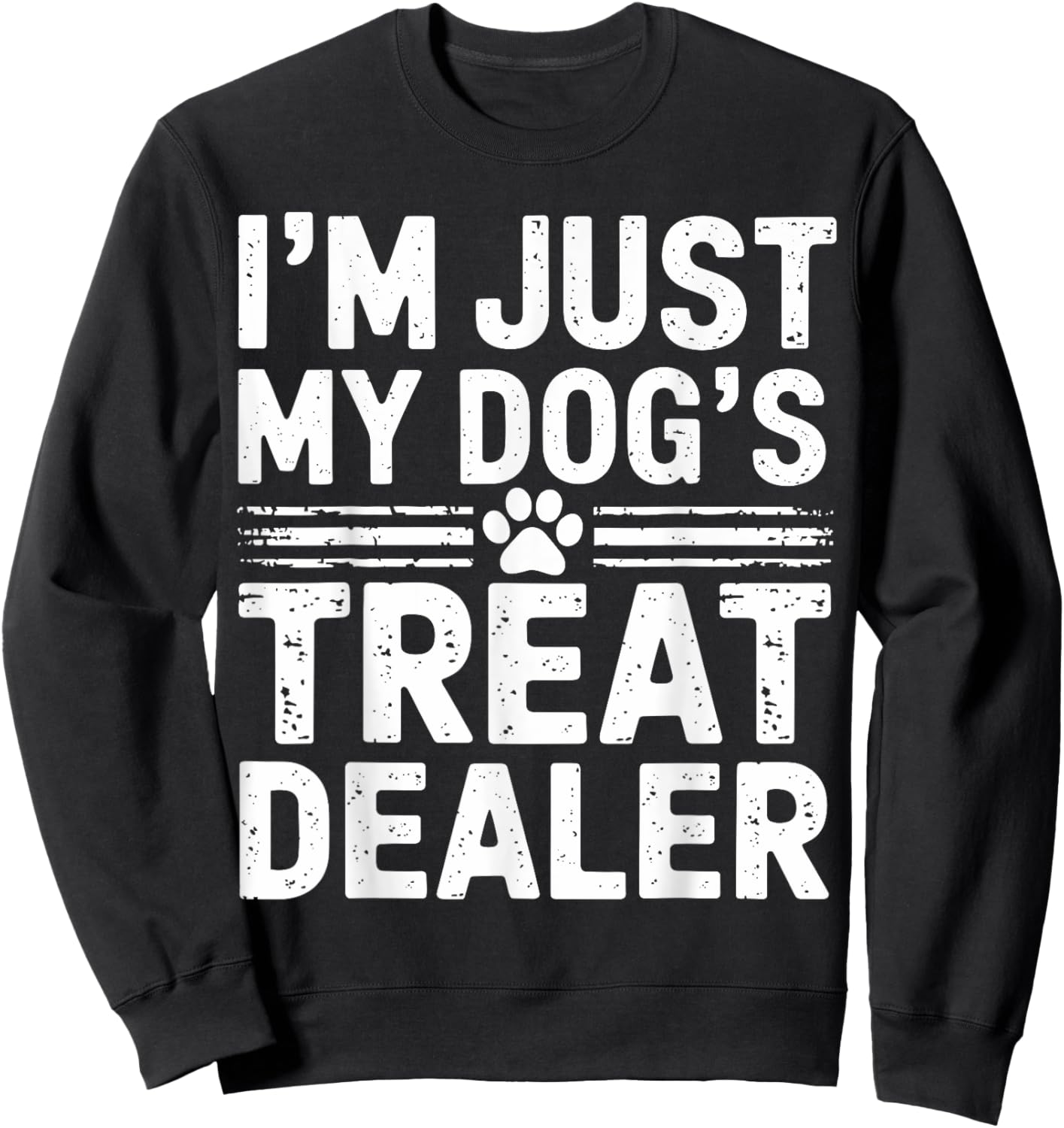 I'm Just My Dog's Treat Dealer Funny Dog Treat Dealer Women Kids Sweatshirt - Sweatshirt | Black