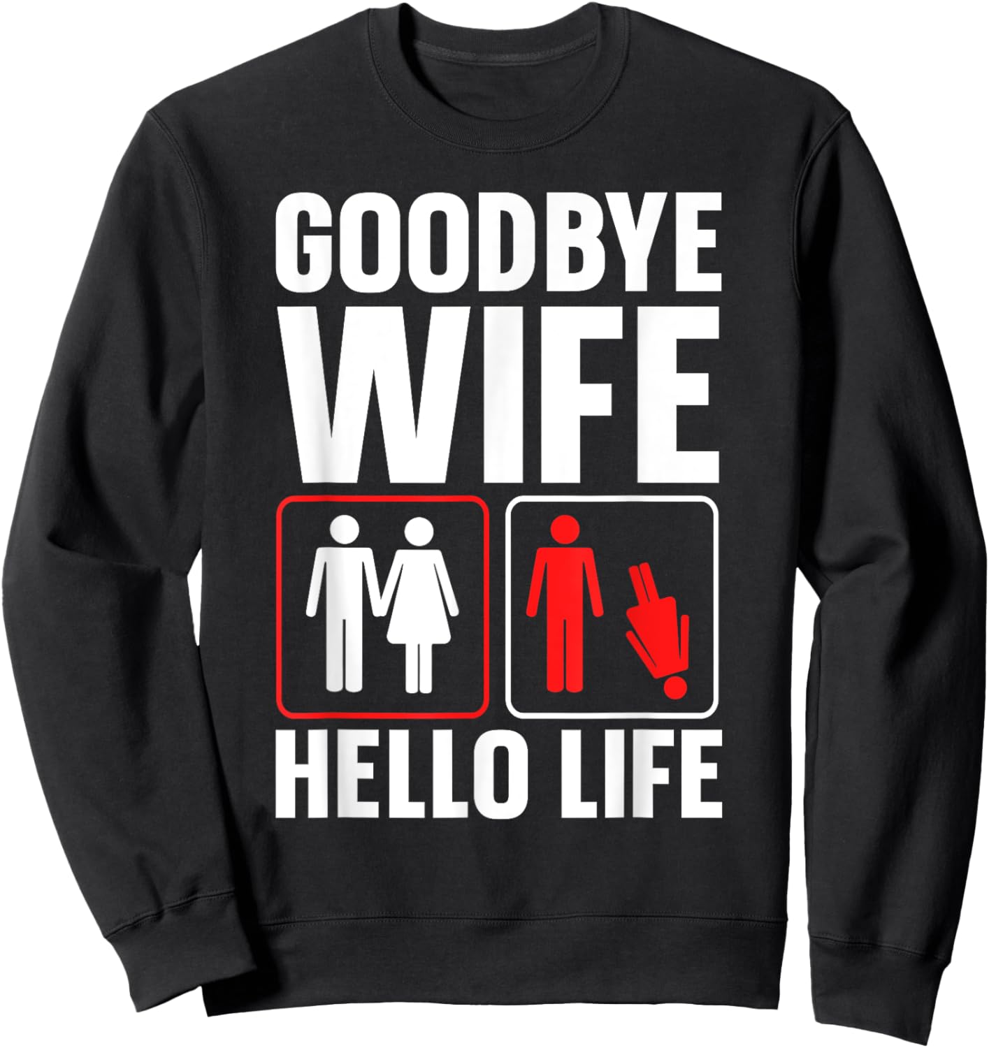 Goodbye Wife Hello Life Funny Divorce Sweatshirt - Sweatshirt | Black