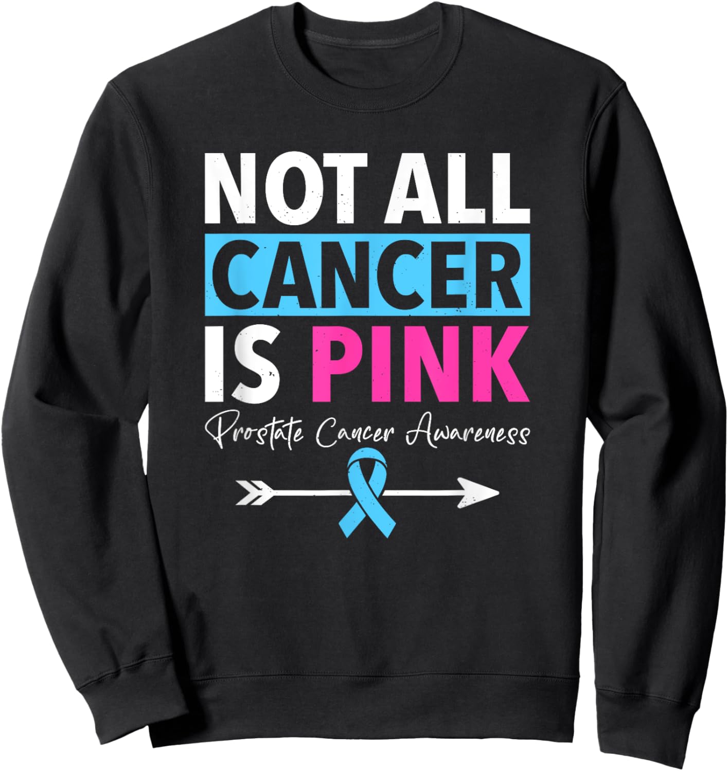 Not All Cancer Is Pink Prostate Cancer Awareness Sweatshirt - Sweatshirt | Black