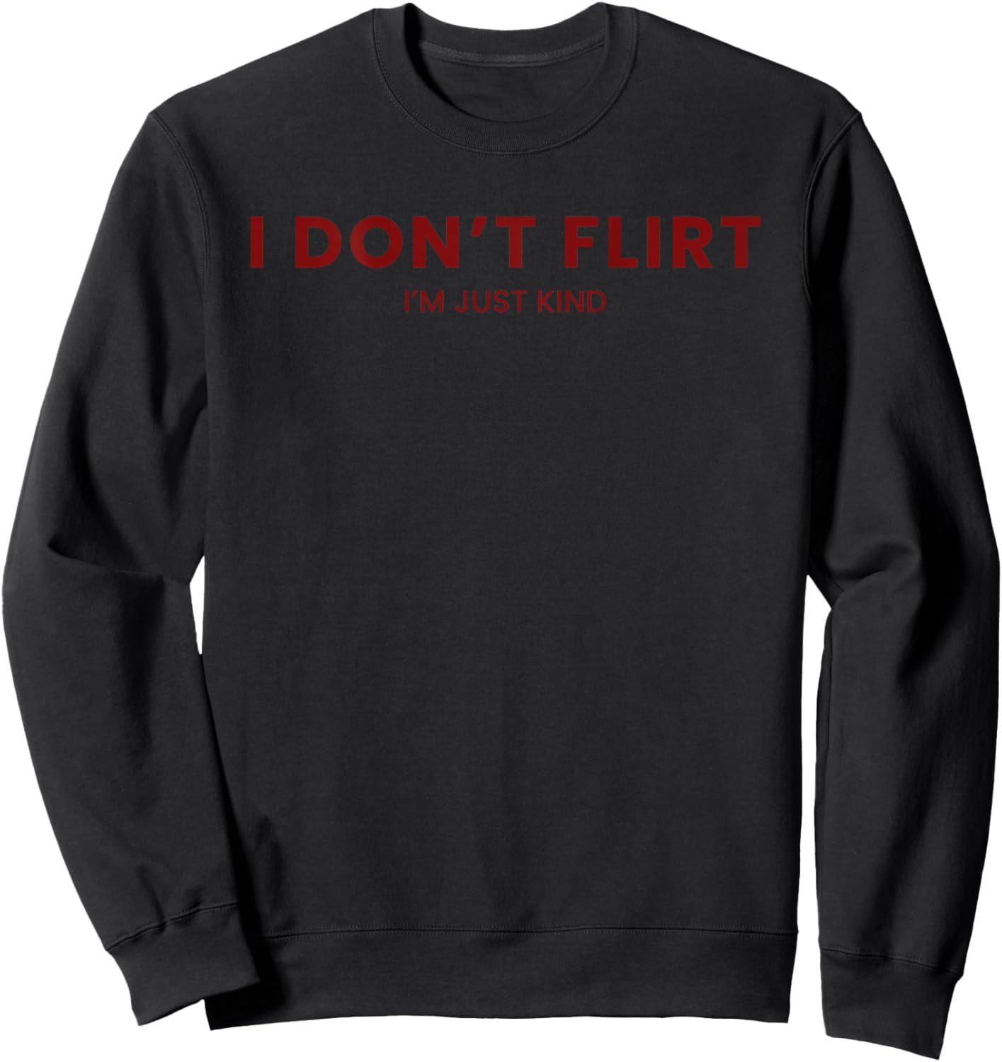 (Back) I Don't Flirt I'm Just Kind Funny Saying Sweatshirt - Sweatshirt | Black