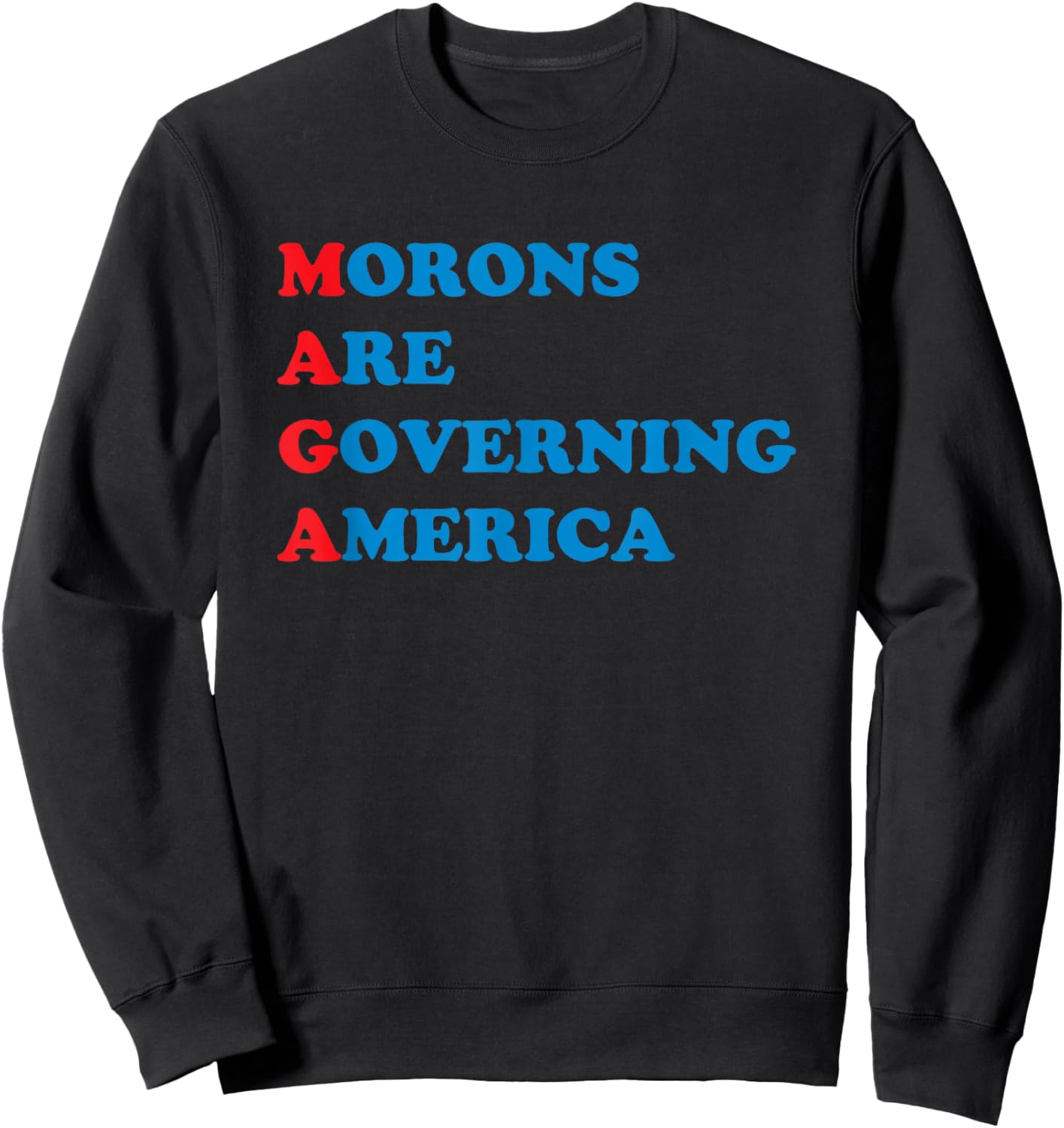 Morons are Governing America Sweatshirt - Sweatshirt | Black
