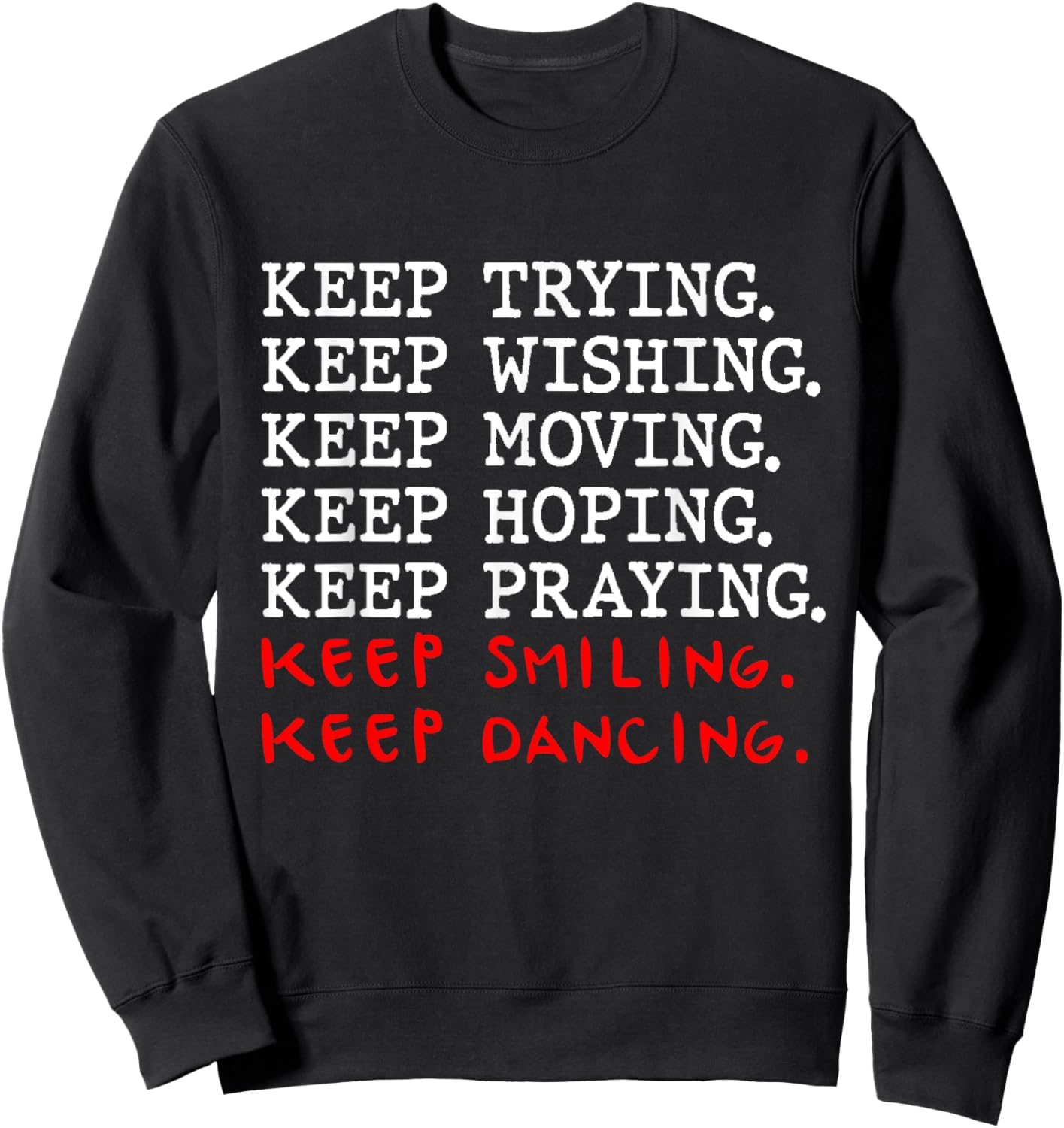 Keep Trying Keep Wishing Keep Moving Keep Hoping Sweatshirt - Sweatshirt | Black