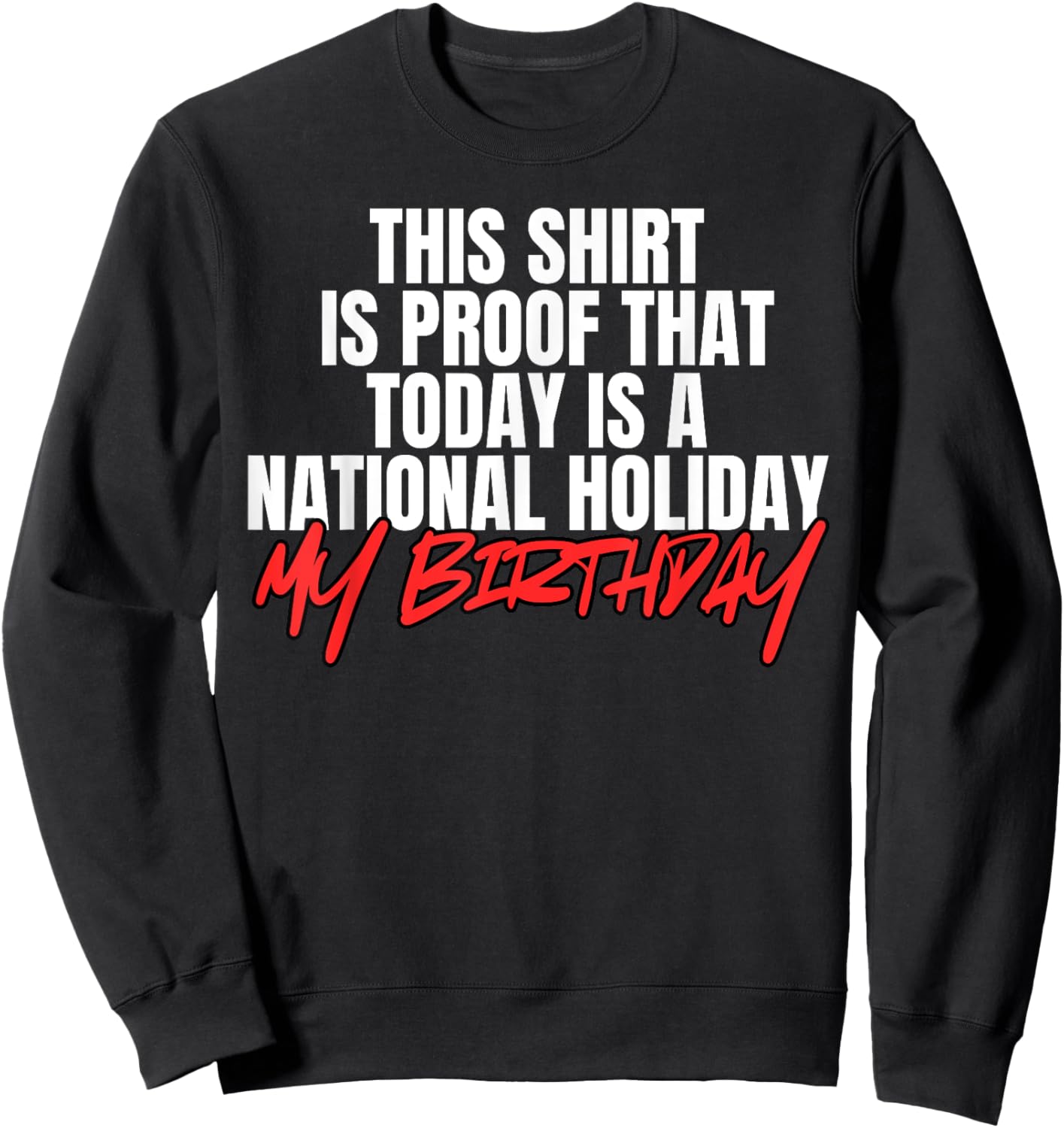 Funny Birthday Party National Holiday My Birthday Sweatshirt - Sweatshirt | Black