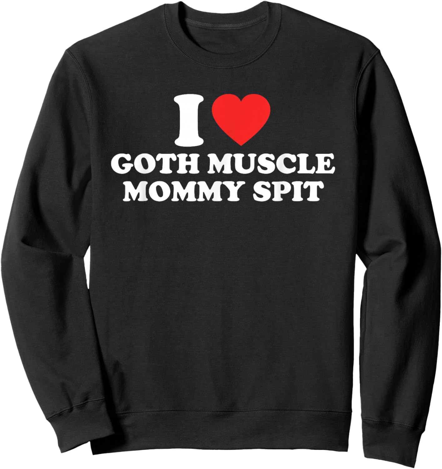 I Love Goth Muscle Mommy Spit Sweatshirt - Sweatshirt | Black