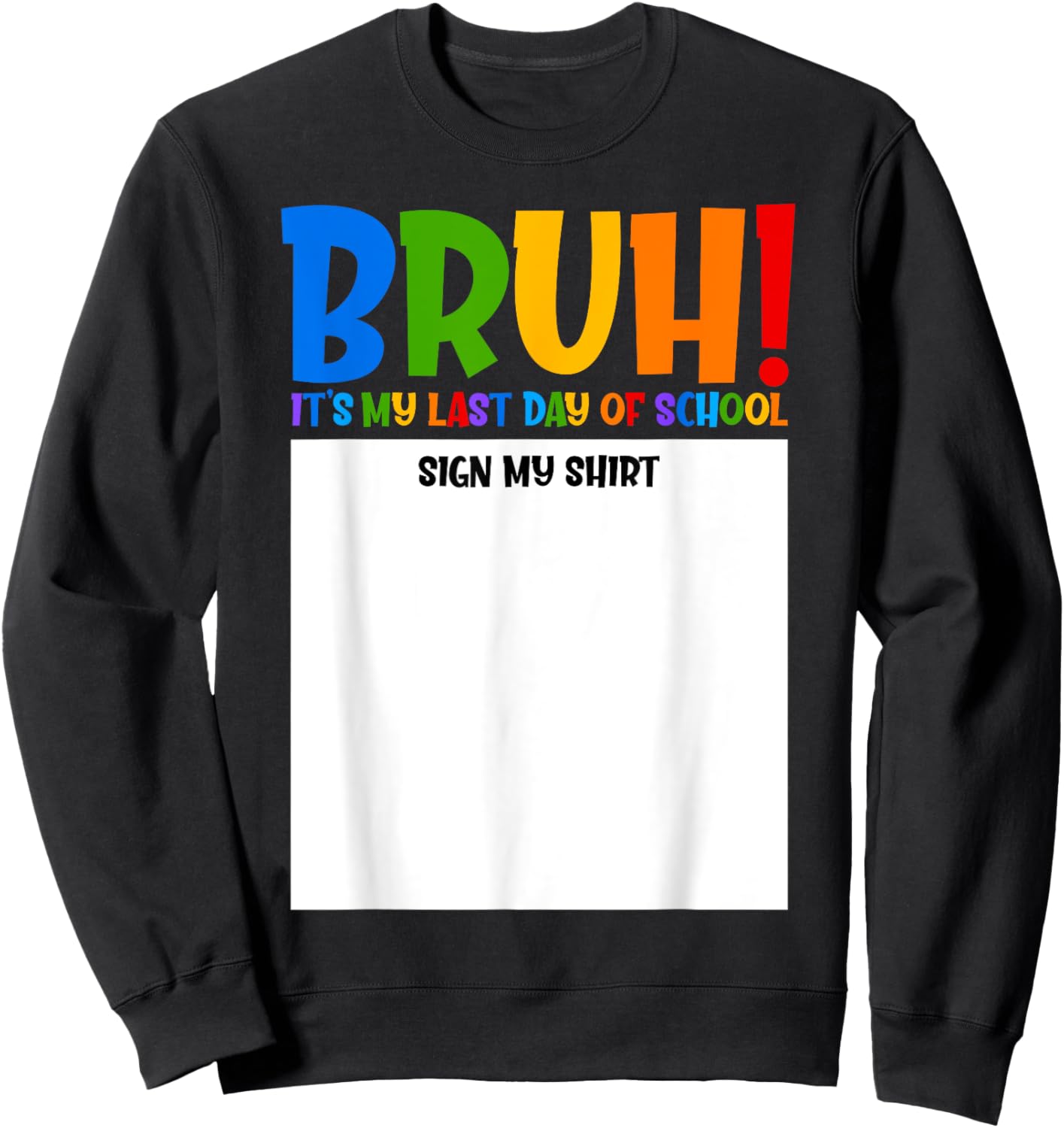 Funny End of School Sign BRUH! Last Day of School Sign My Sweatshirt - Sweatshirt | Black