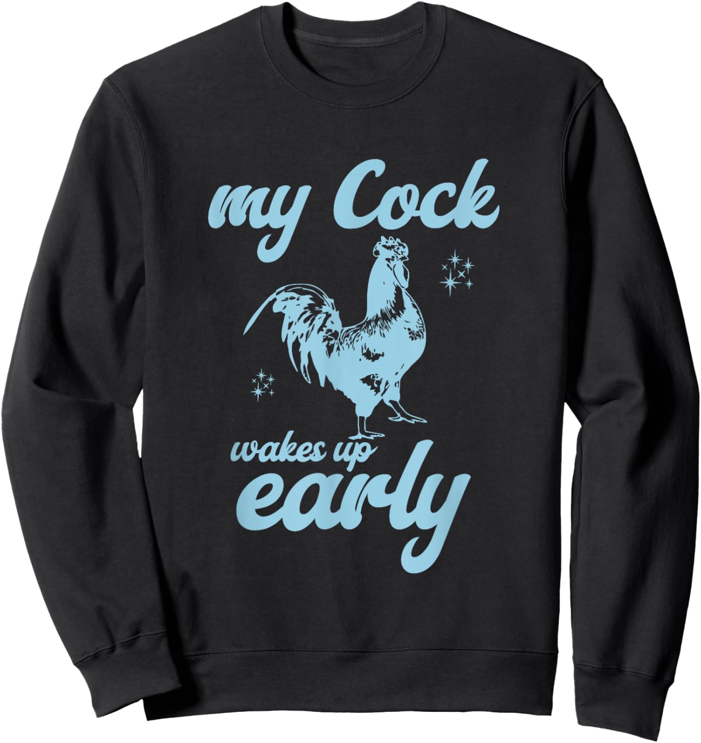 My Cock Wakes Up Early Funny Meme Inappropriate Dirty Adult Sweatshirt - Sweatshirt | Black
