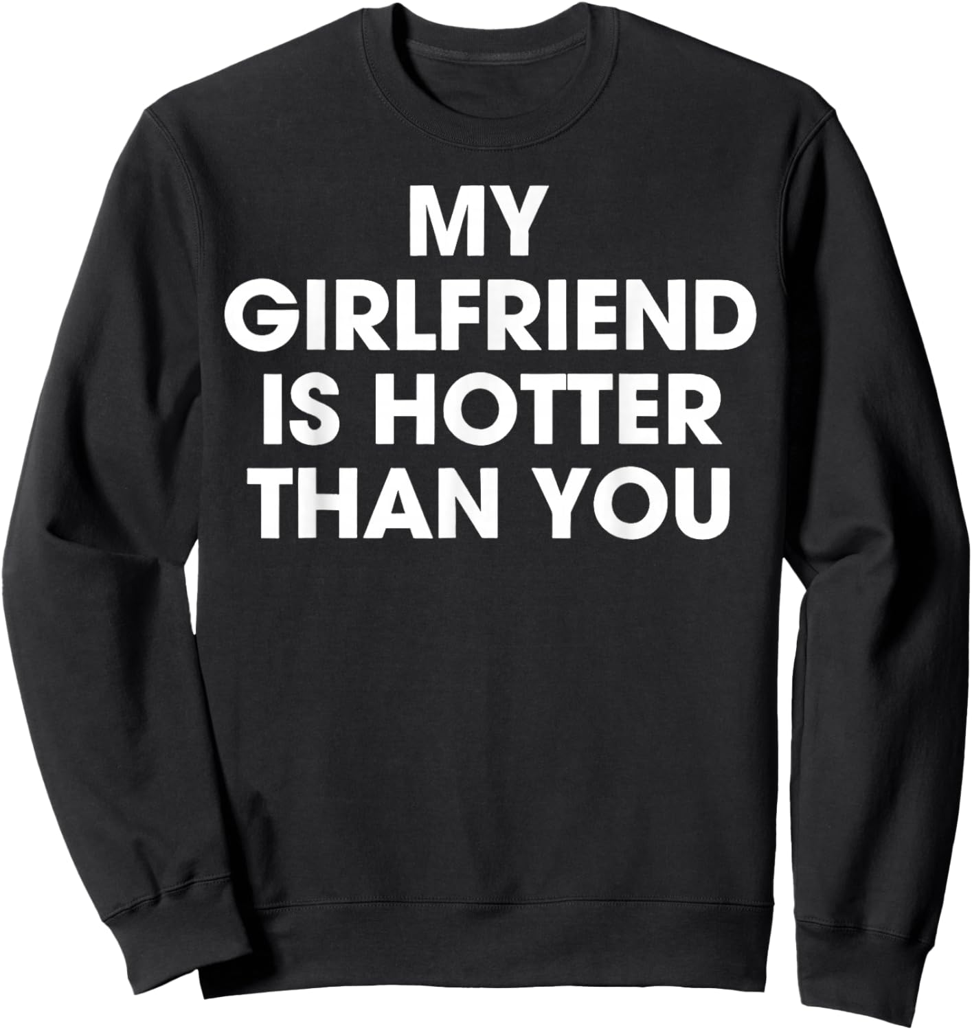 My Girlfriend is Hotter Than You Sweatshirt - Sweatshirt | Black