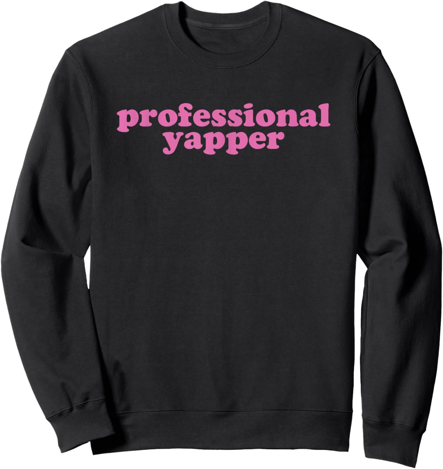 Professional Yapper Funny Pink Pro Yapper Humor Trendy Sweatshirt - Sweatshirt | Black