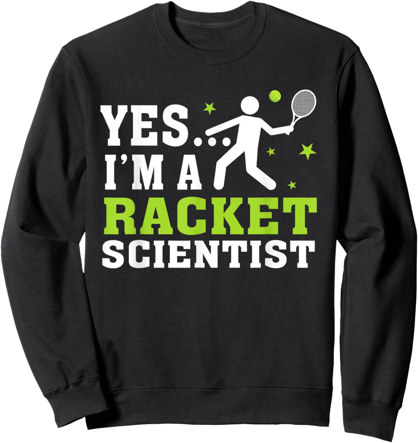 Yes I'm A Racket Scientist Tennis Player Tennis Lover Sweatshirt - Sweatshirt | Black