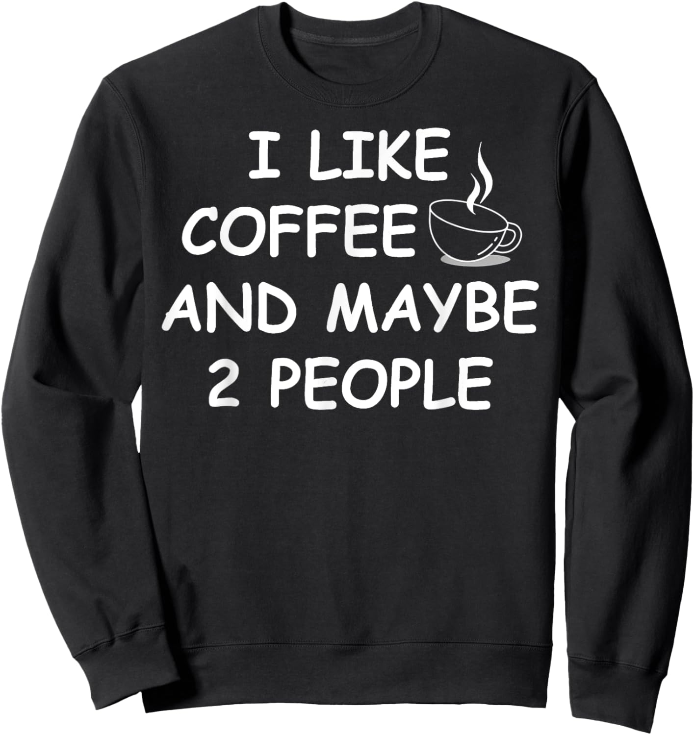 I Like Coffee And Maybe 2 People Sweatshirt - Sweatshirt | Black