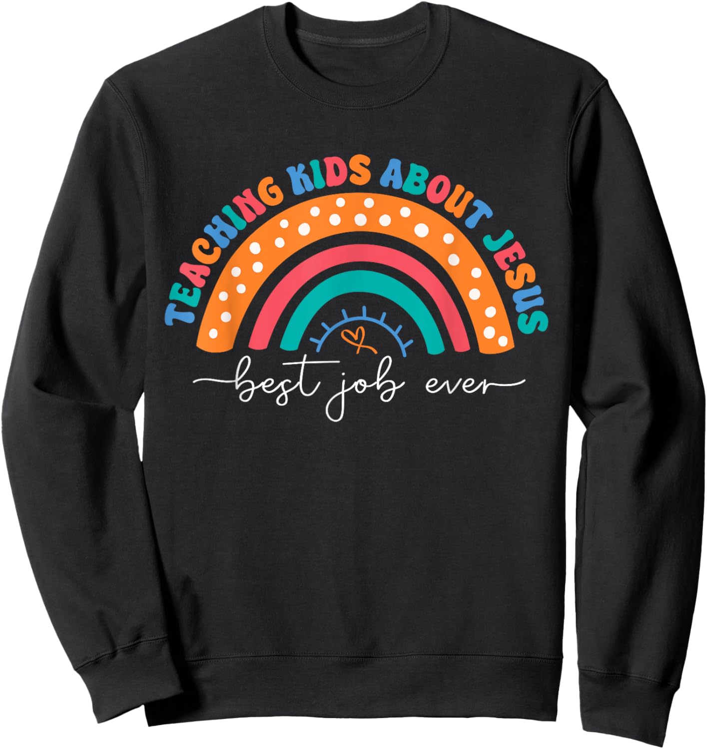 Teach Kids About Jesus Best Job Ever Sunday School Teacher Sweatshirt - Sweatshirt | Black