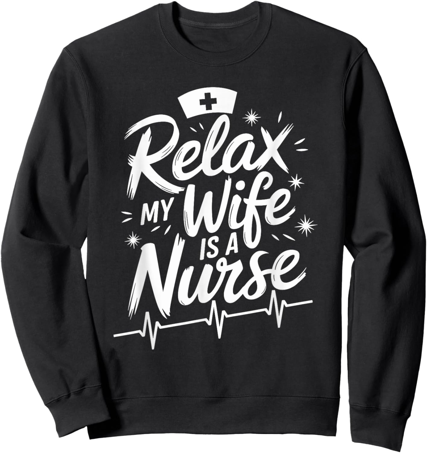 Relax My Wife Is A Nurse, nurse husband nursing nurse wife Sweatshirt - Sweatshirt | Black