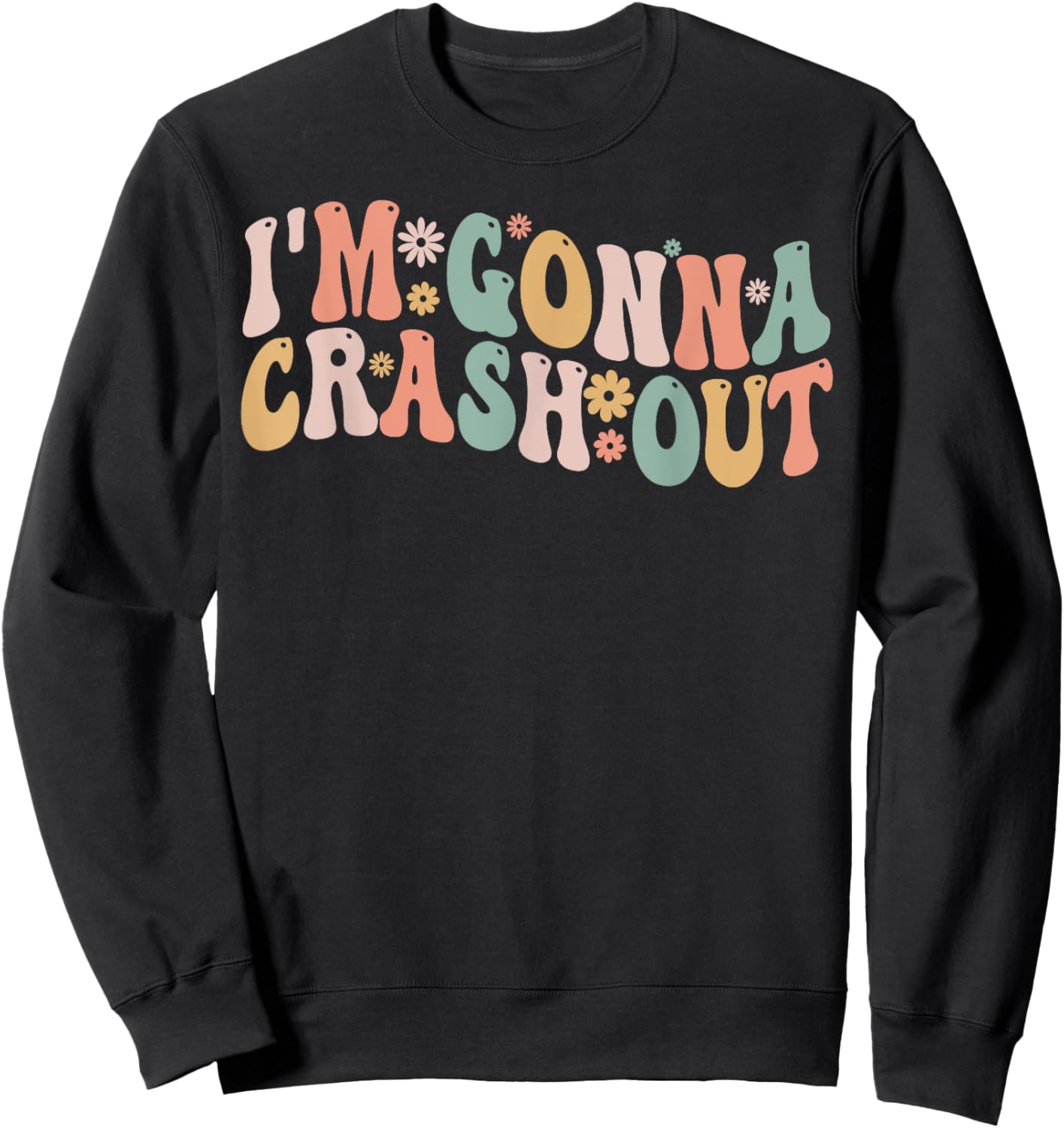 I'm Gonna Crash Out Funny Groovy Meme Sweatshirt - Sweatshirt | Black