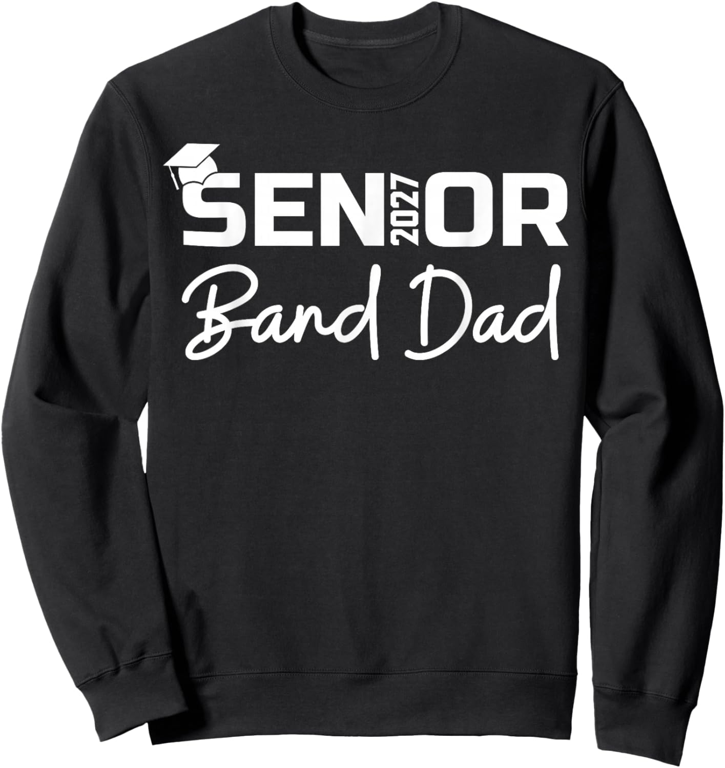 Senior Marching Band Dad 2027 Proud Band Parent Class 2027 Sweatshirt - Sweatshirt | Black