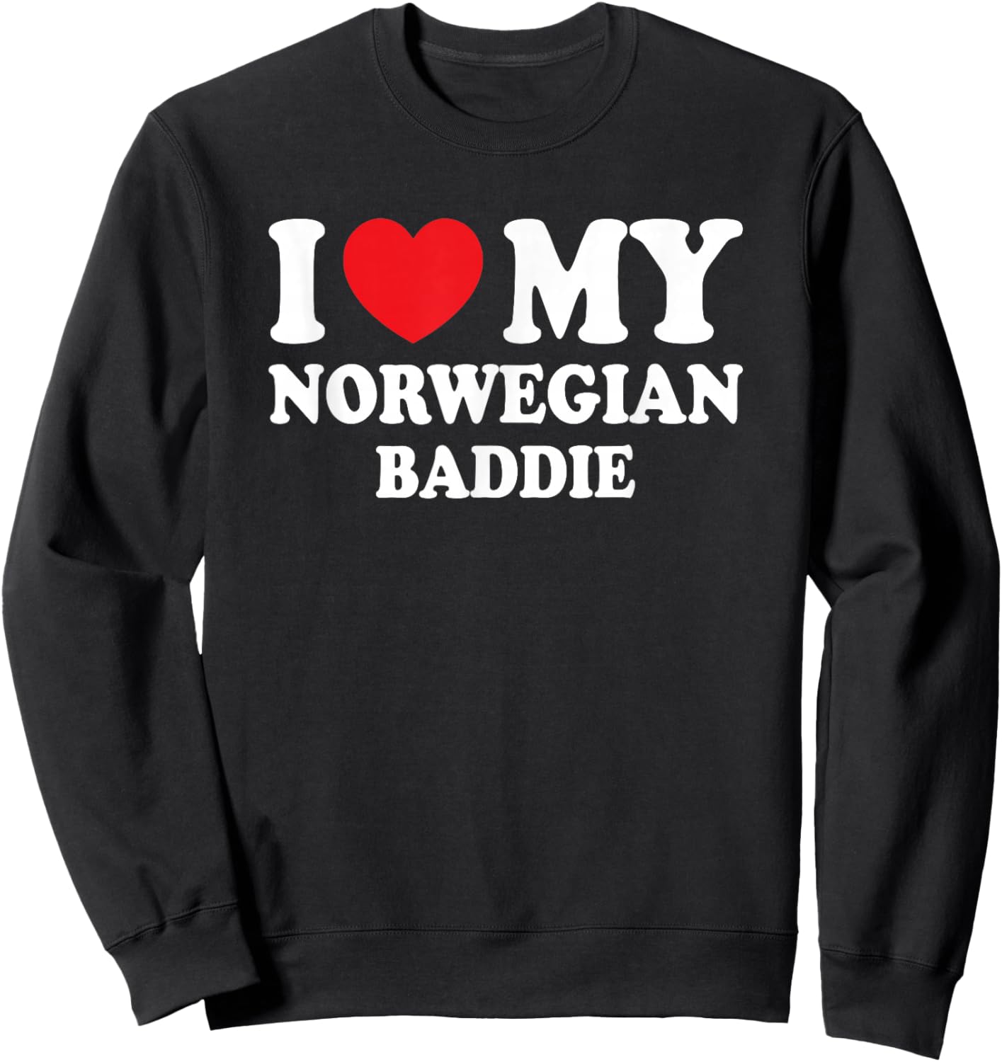 I Love My Norwegian Baddie Funny Boyfriend Girlfriend Sweatshirt - Sweatshirt | Black