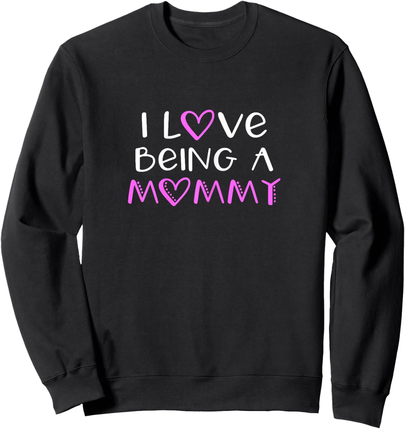 I Love Being A Mommy Cute Cool Sweatshirt - Sweatshirt | Black