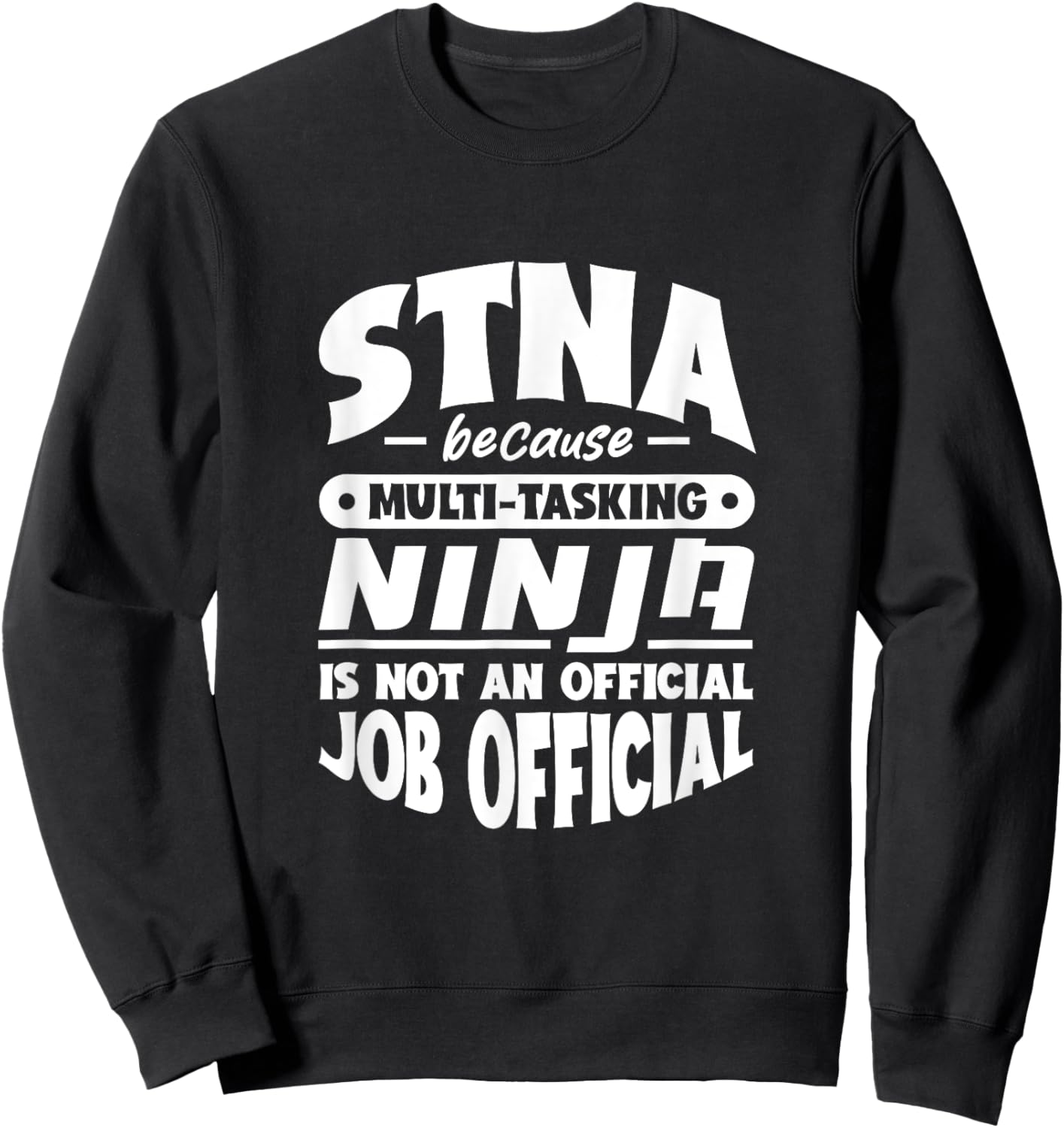 STNA because multi-tasking Ninja is not official job title Sweatshirt - Sweatshirt | Black