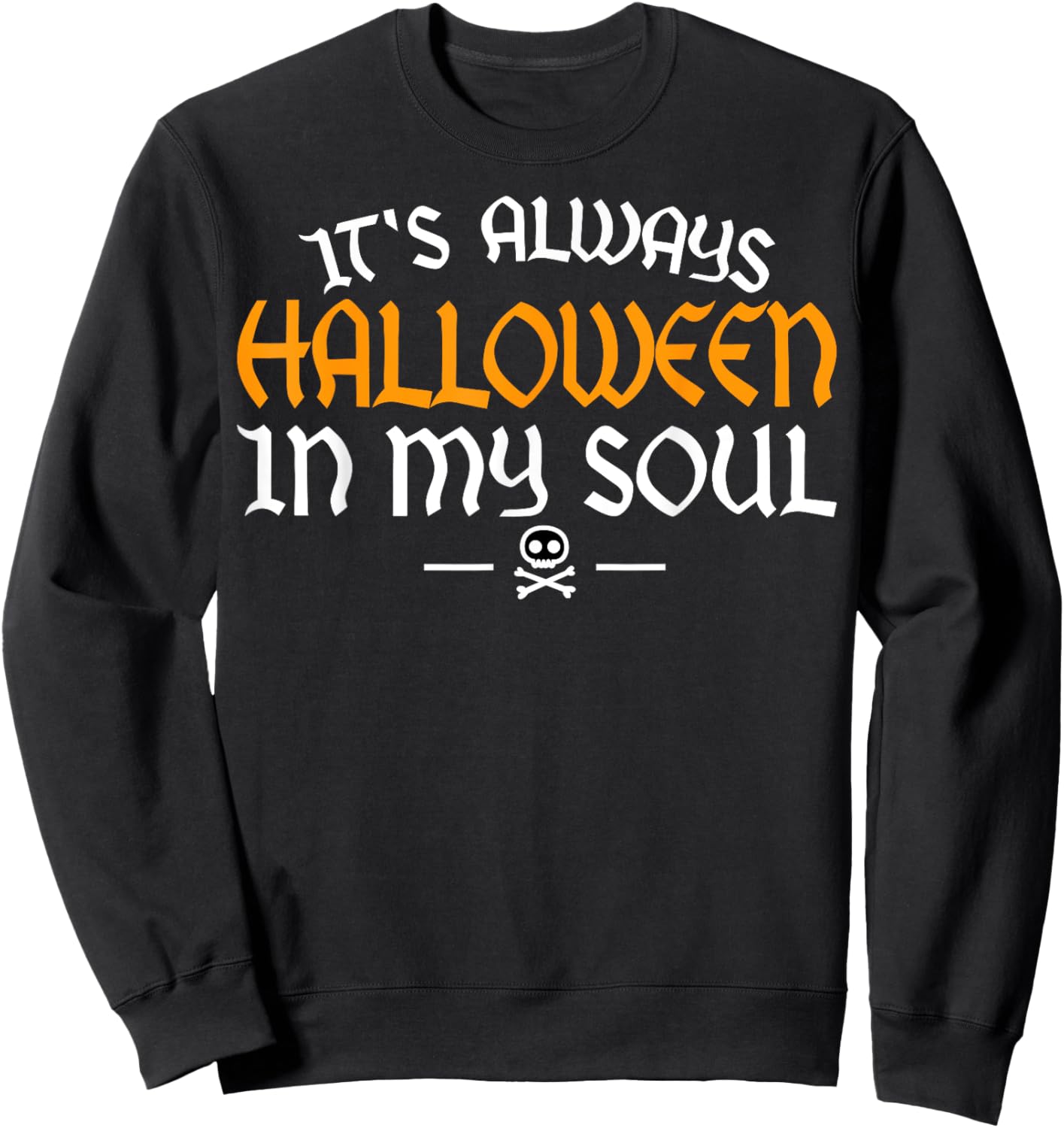 It's Always Halloween In My Soul Happy Halloween Scary Adult Sweatshirt - Sweatshirt | Black