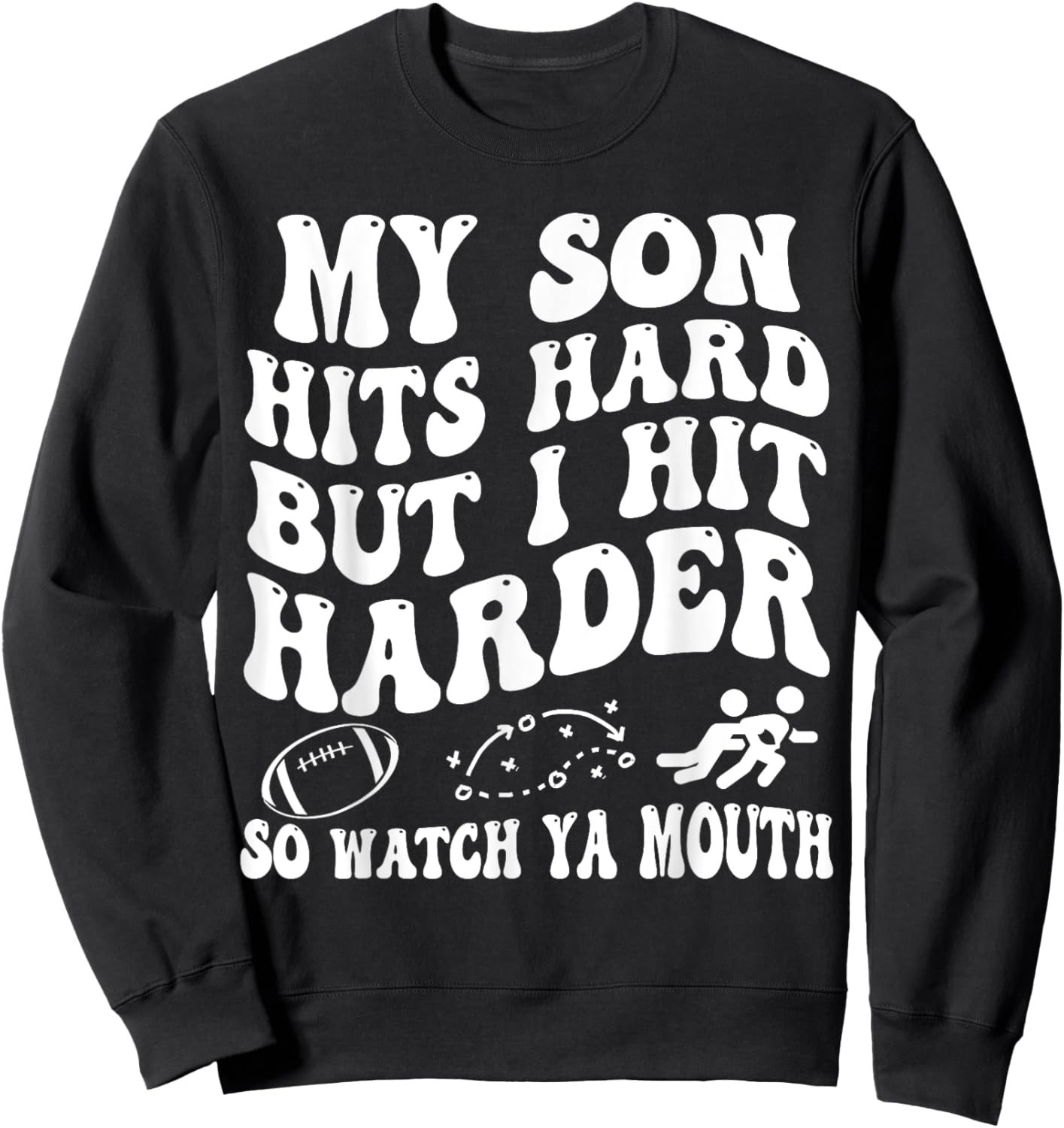 Football My Son Hits Hard But I Hit Harder So Watch Ya Mouth Sweatshirt - Sweatshirt | Black