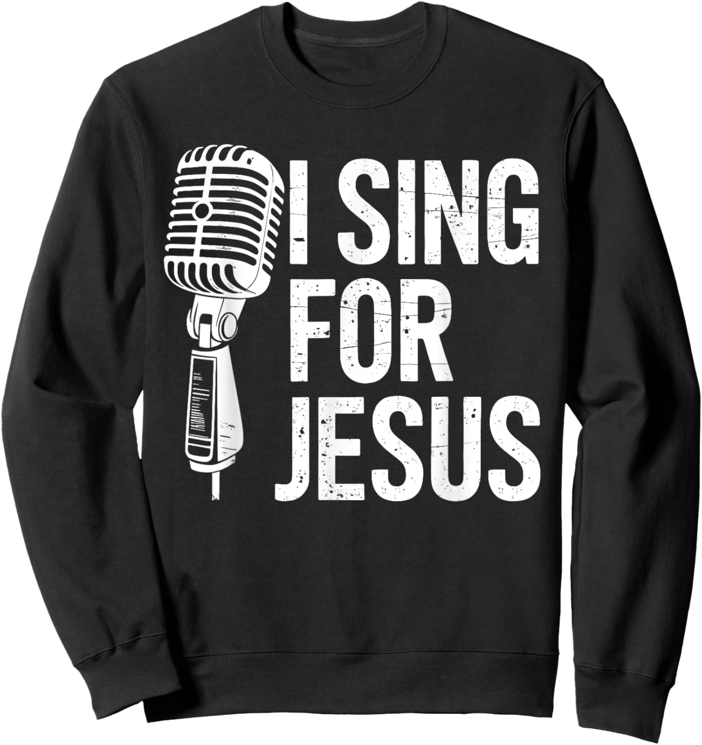 I Sing For Jesus Christian Church Singer Singing Sweatshirt - Sweatshirt | Black
