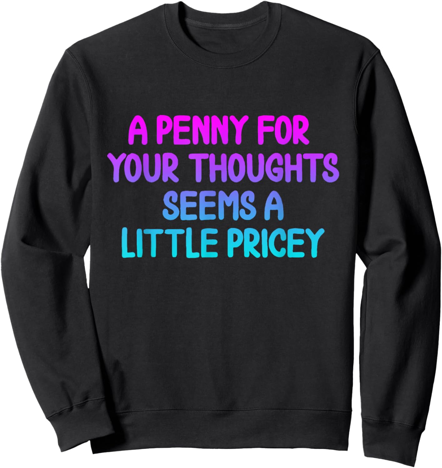 Penny For Your Thoughts Funny Sarcastic Joke Sweatshirt - Sweatshirt | Black