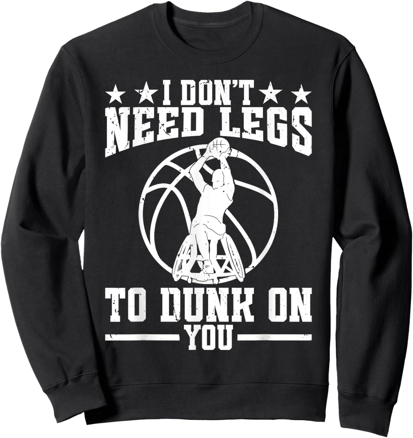 I dont need legs to dunk on you. - Wheelchair Basketball Sweatshirt - Sweatshirt | Black