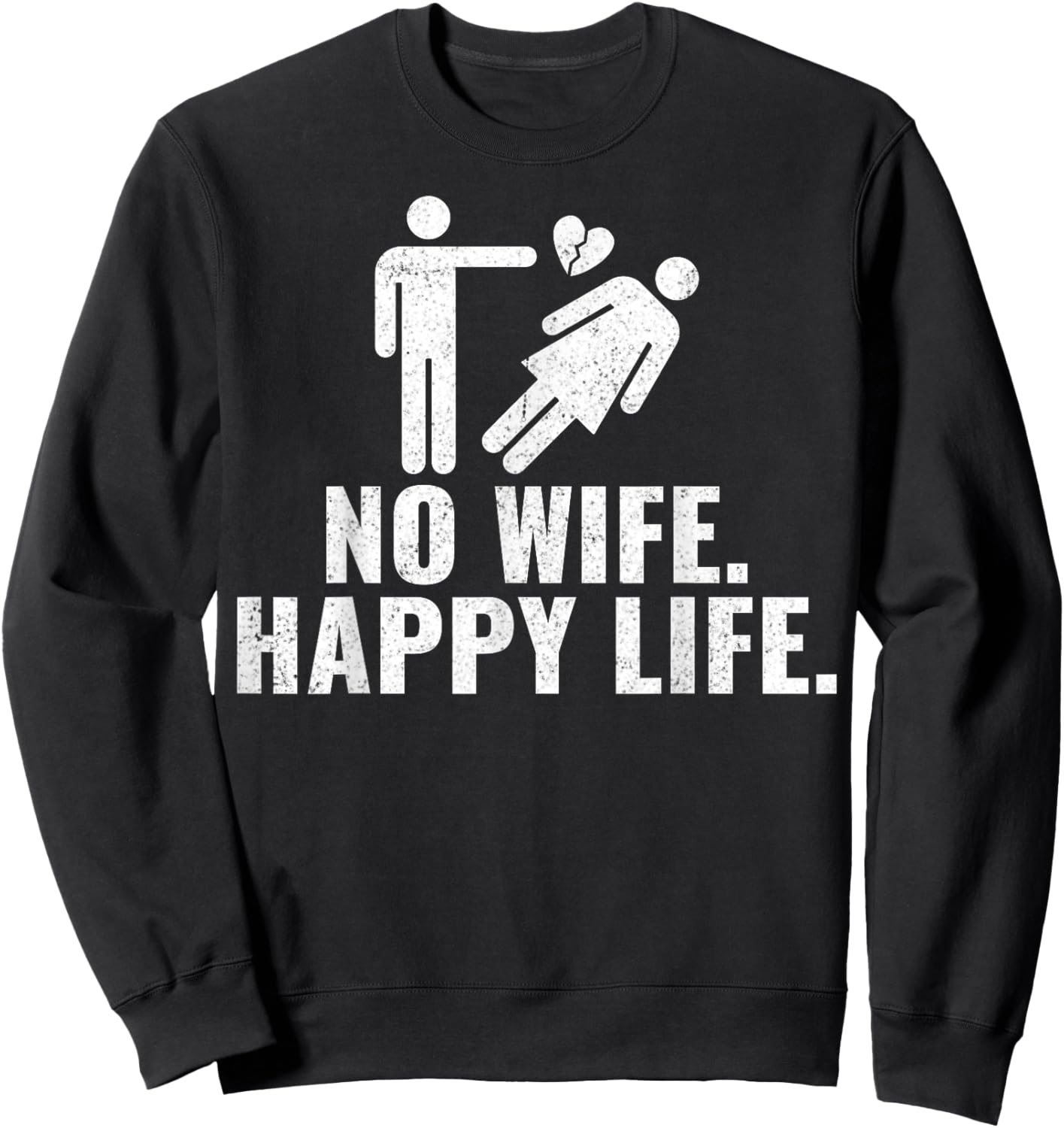 No Wife Happy Life Funny Divorced Divorcee Men Divorce Party Sweatshirt - Sweatshirt | Black