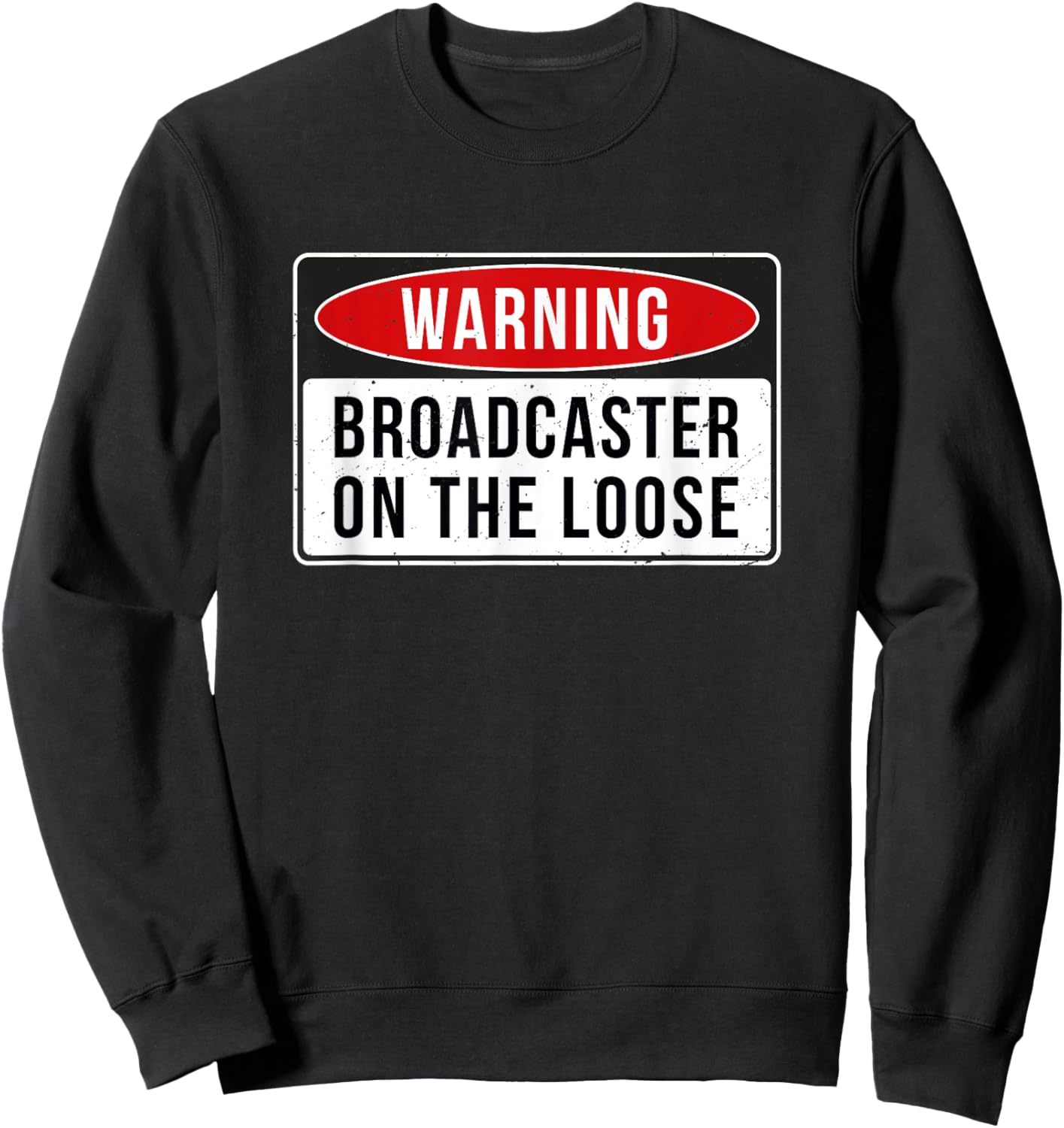 Warning Sign - Broadcaster On The Loose Funny Job Quote Sweatshirt - Sweatshirt | Black