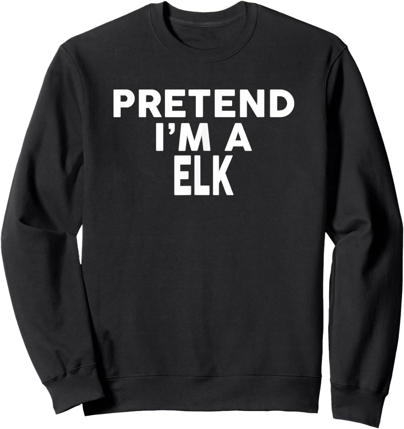 Pretend I'm A ELK Halloween Costume Sweatshirt - Sweatshirt | Black