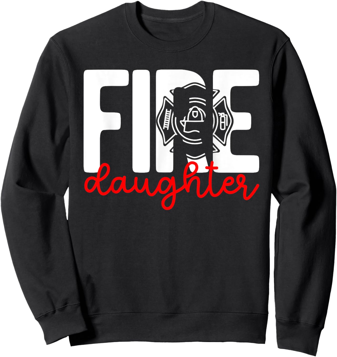 Fire Daughter Of A Firefighter Daughter Fireman Daughter Sweatshirt - Sweatshirt | Black