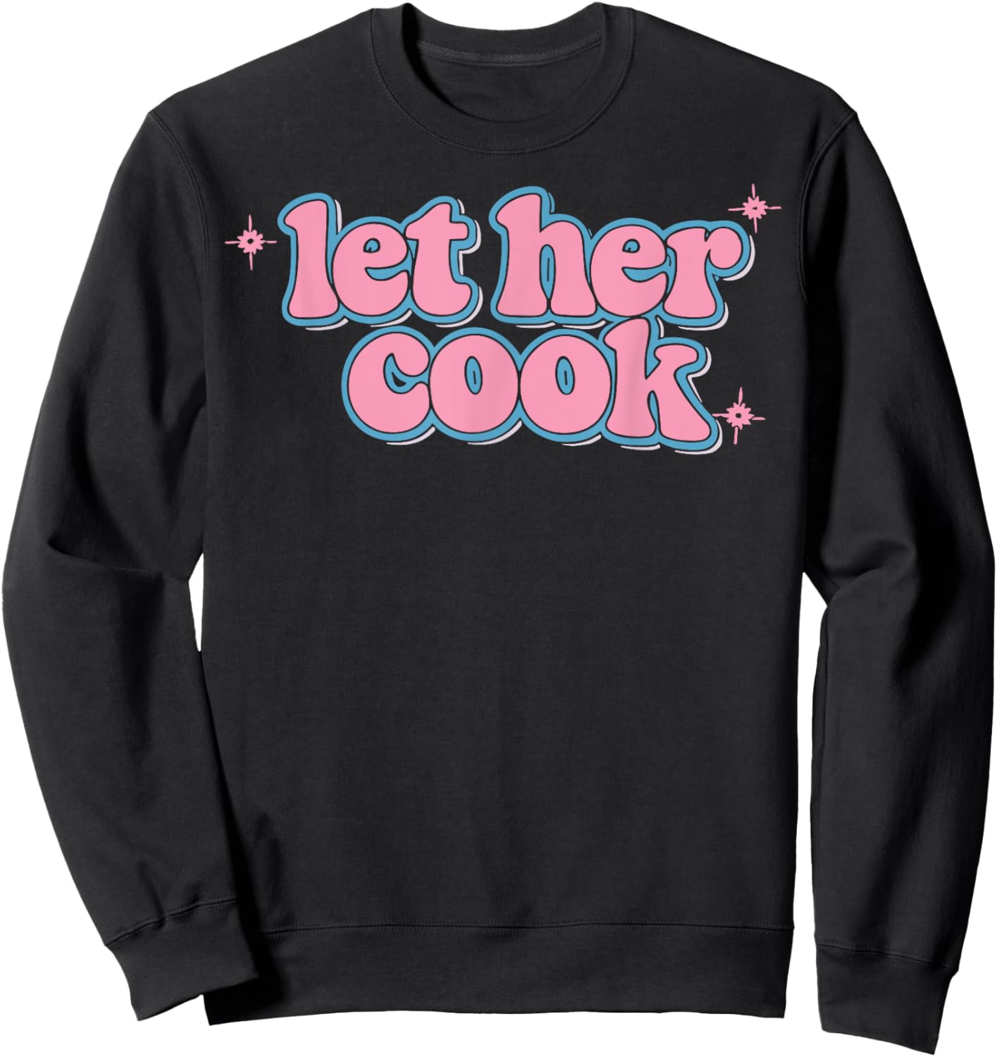 Let Her Cook Funny Memes Internet Memes Viral Trendy Gen-Z Sweatshirt - Sweatshirt | Black