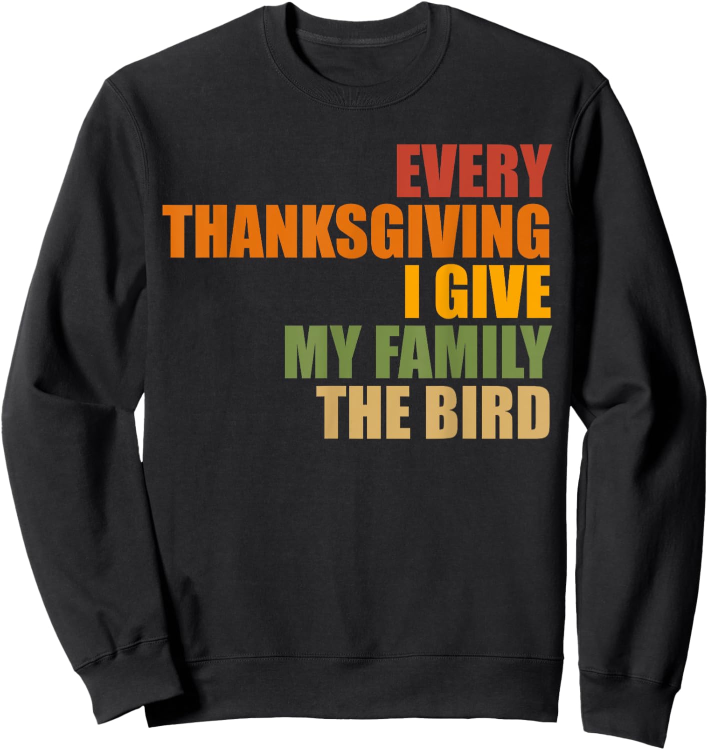 Funny Every Thanksgiving I give my family the bird, Mom, Dad Sweatshirt - Sweatshirt | Black