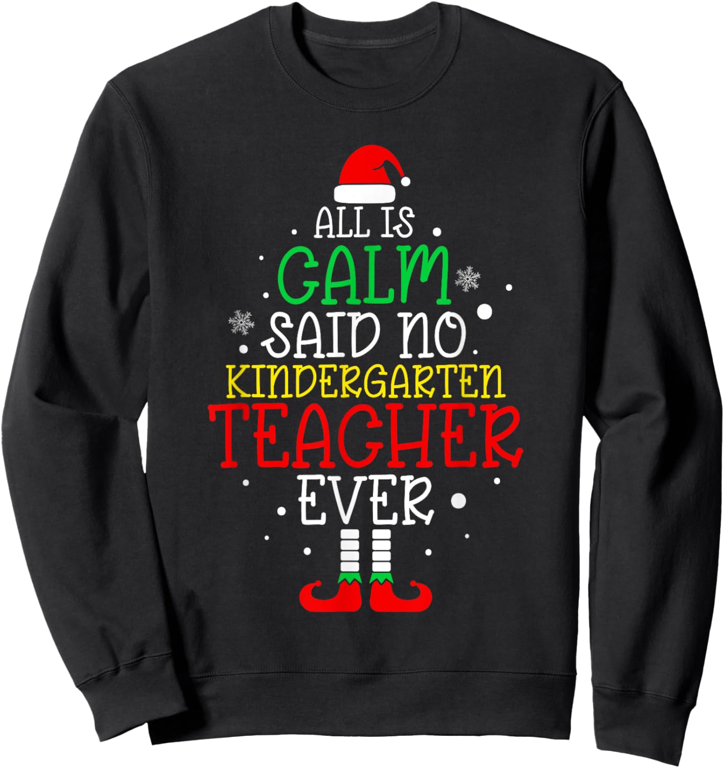 All Is Calm Said No Kindergarten Teacher Ever Teacher Xmas Sweatshirt - Sweatshirt | Black