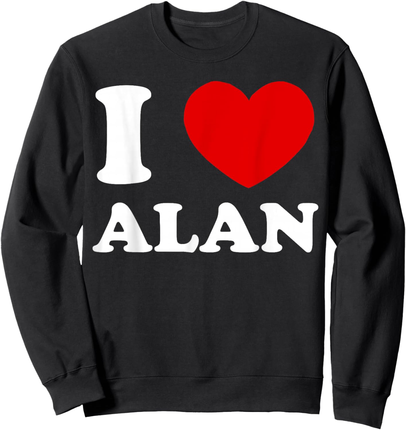 I Love Alan I Love Alan Funny Alan Sweatshirt - Sweatshirt | Black