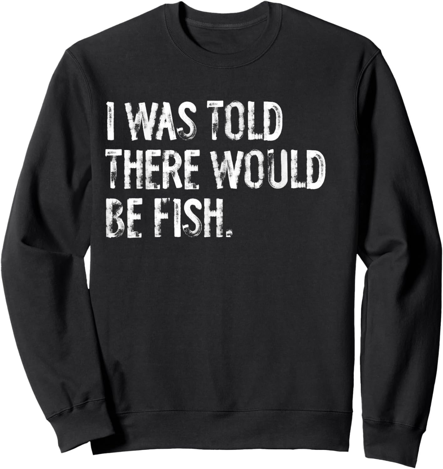 I Was Told There Would Be Fish Fishing Sweatshirt - Sweatshirt | Black