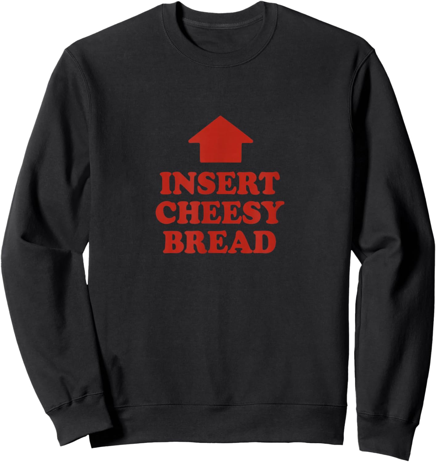 Insert Cheesy Bread Shirt Funny Meme Selfie Viral Trend Sweatshirt - Sweatshirt | Black
