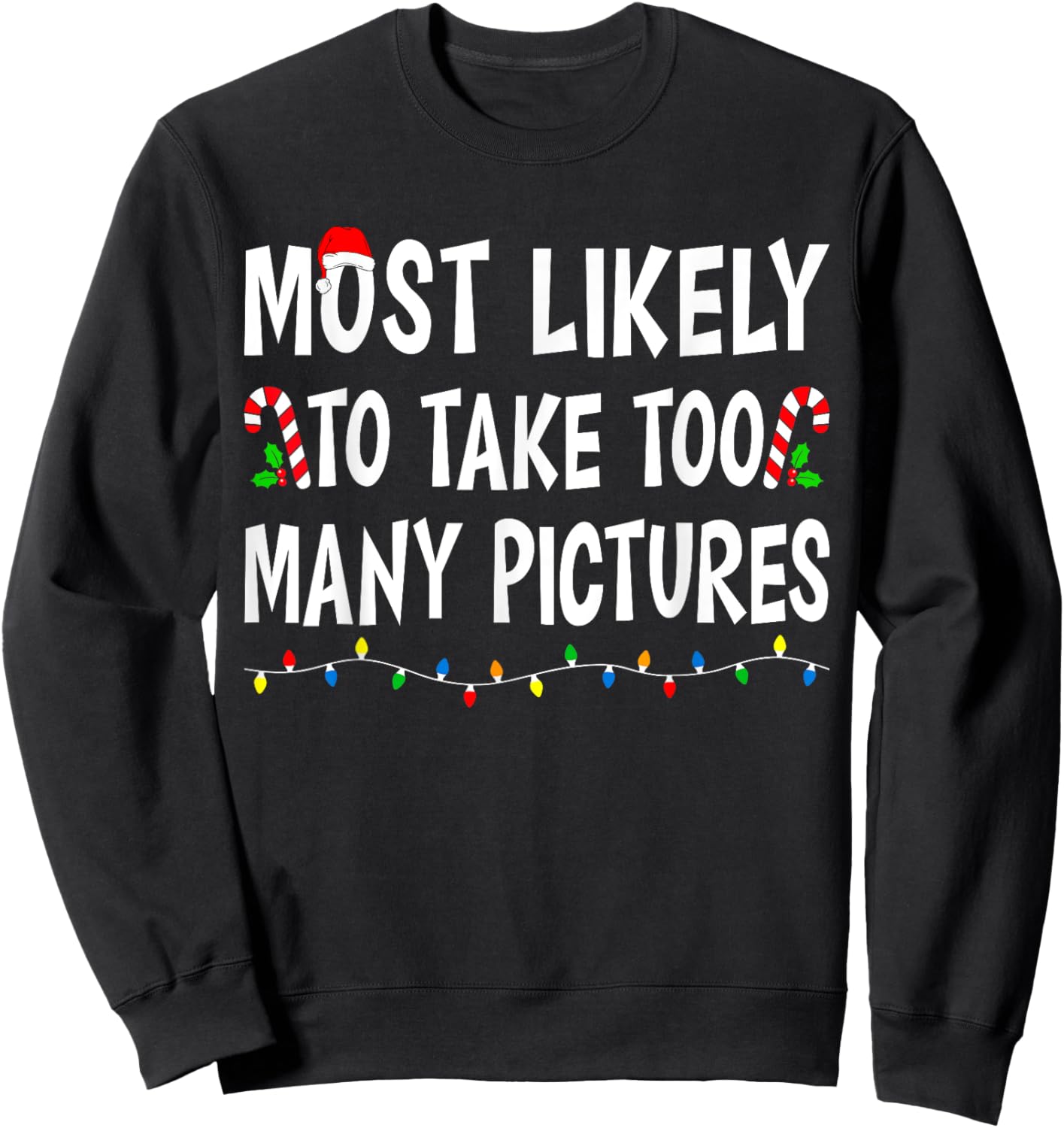 Most Likely To Take Too Many Pictures Funny Family Christmas Sweatshirt - Sweatshirt | Black
