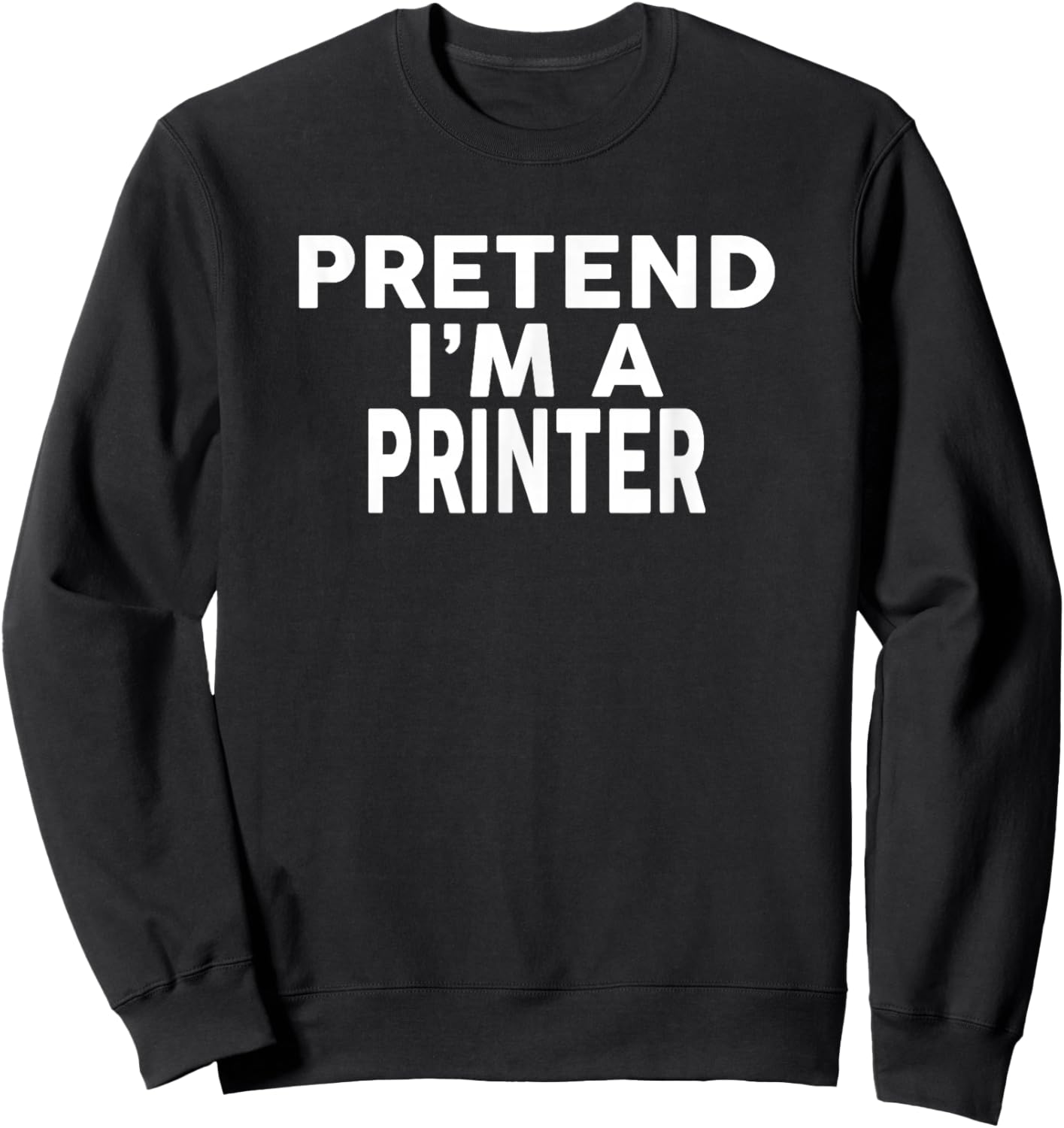 Pretend I'm A Printer Halloween Costume Sweatshirt - Sweatshirt | Black