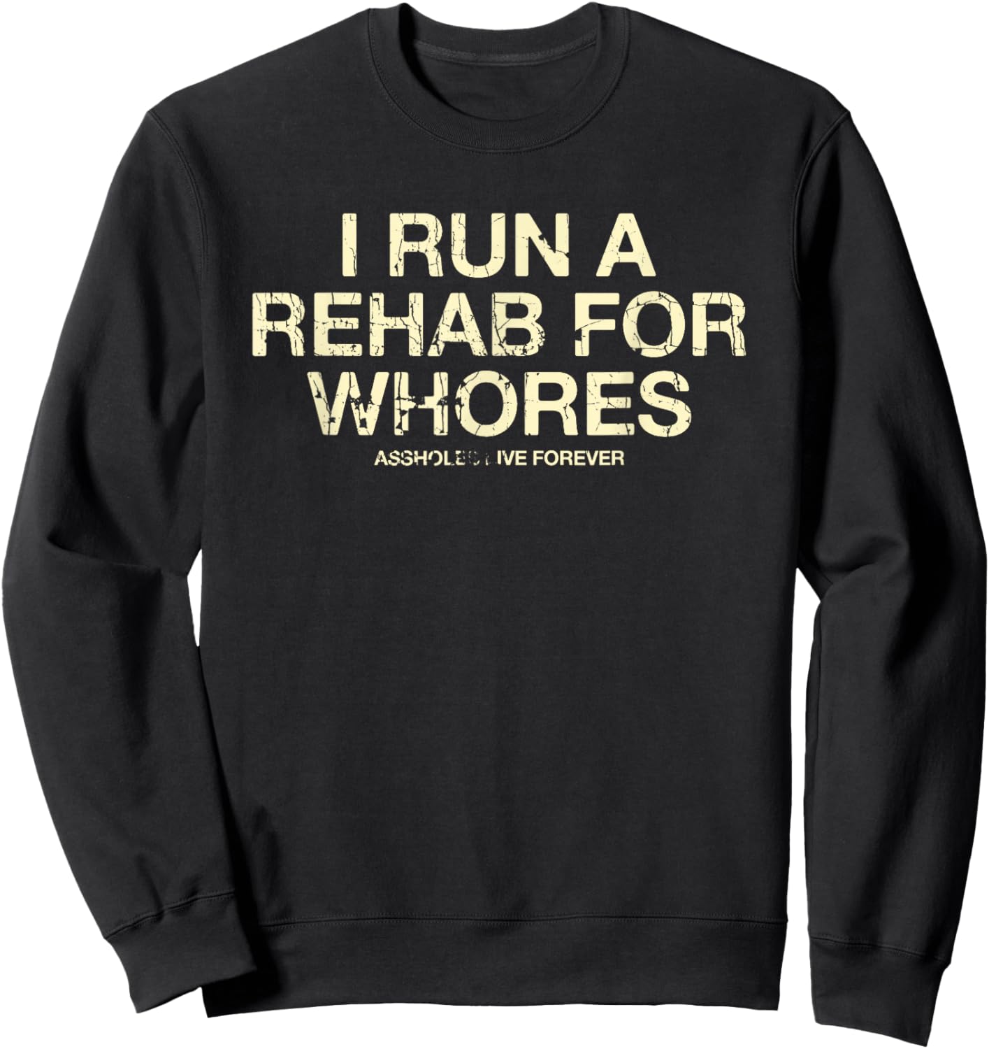Funny Saying I Run A Rehab For Whores Meme Lover Sweatshirt - Sweatshirt | Black