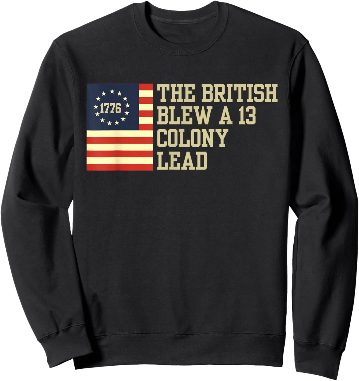 The British Blew a 13 Thirteen Colony Lead Funny 4Th Of July Sweatshirt - Sweatshirt | Black