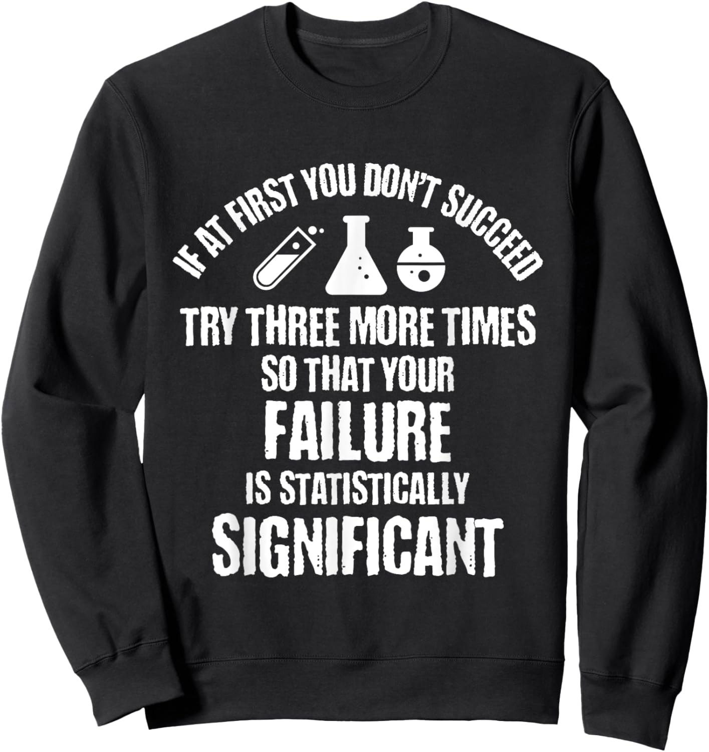 If At First You Don't Succeed Try Three More Times So That Sweatshirt - Sweatshirt | Black