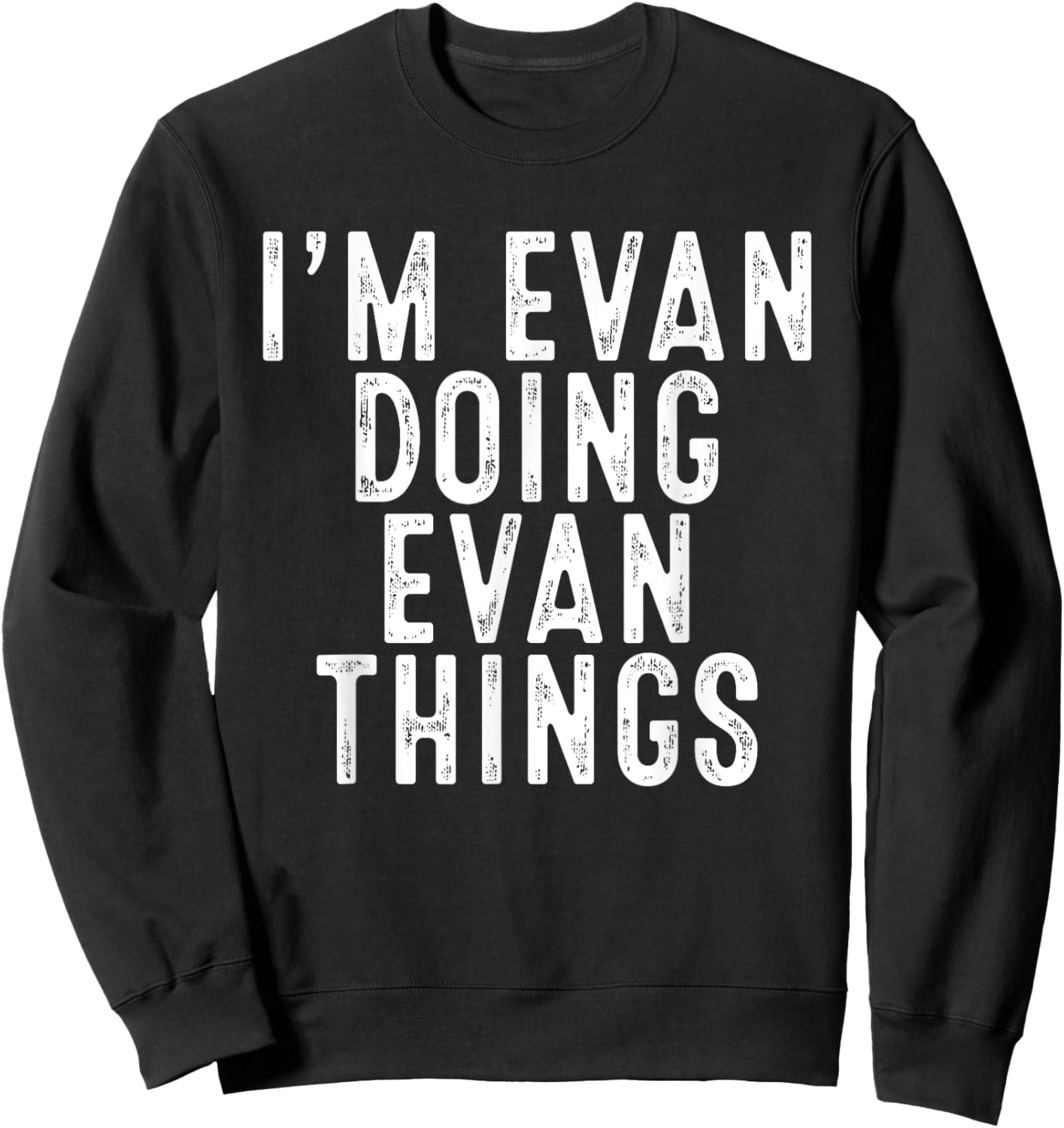 I'm Evan Doing Evan Things Funny Birthday Christmas Gifts Sweatshirt - Sweatshirt | Black